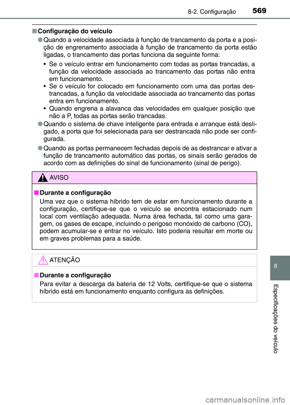 TOYOTA RAV4 2016 Manual de utilização (in Portuguese) 5698-2. Configuração
8
Especificações do veículo
■Configuração do veículo
●Quando a velocidade associada à função de trancamento da porta e a posi-
ção de engrenamento associada à f TOYOTA RAV4 2016 Manual de utilização (in Portuguese) 5698-2. Configuração
8
Especificações do veículo
■Configuração do veículo
●Quando a velocidade associada à função de trancamento da porta e a posi-
ção de engrenamento associada à f