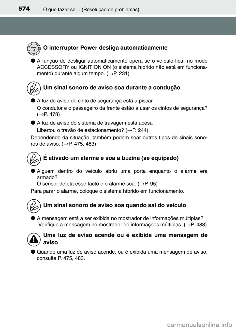TOYOTA RAV4 2016 Manual de utilização (in Portuguese) 574O que fazer se… (Resolução de problemas)
●A função de desligar automaticamente opera se o veículo ficar no modo
ACCESSORY ou IGNITION ON (o sist ema híbrido não está em funciona-
mento) TOYOTA RAV4 2016 Manual de utilização (in Portuguese) 574O que fazer se… (Resolução de problemas)
●A função de desligar automaticamente opera se o veículo ficar no modo
ACCESSORY ou IGNITION ON (o sist ema híbrido não está em funciona-
mento)