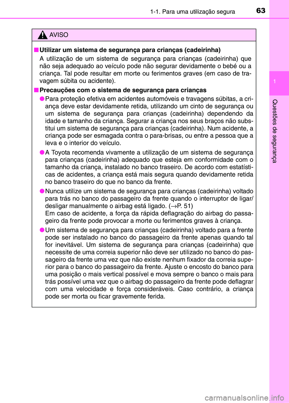 TOYOTA RAV4 2016 Manual de utilização (in Portuguese) 631-1. Para uma utilização segura
1
Questões de segurança
AV I S O
■ Utilizar um sistema de segurança para crianças (cadeirinha)
A utilização de um sistema de segura nça para crianças (cad TOYOTA RAV4 2016 Manual de utilização (in Portuguese) 631-1. Para uma utilização segura
1
Questões de segurança
AV I S O
■ Utilizar um sistema de segurança para crianças (cadeirinha)
A utilização de um sistema de segura nça para crianças (cad