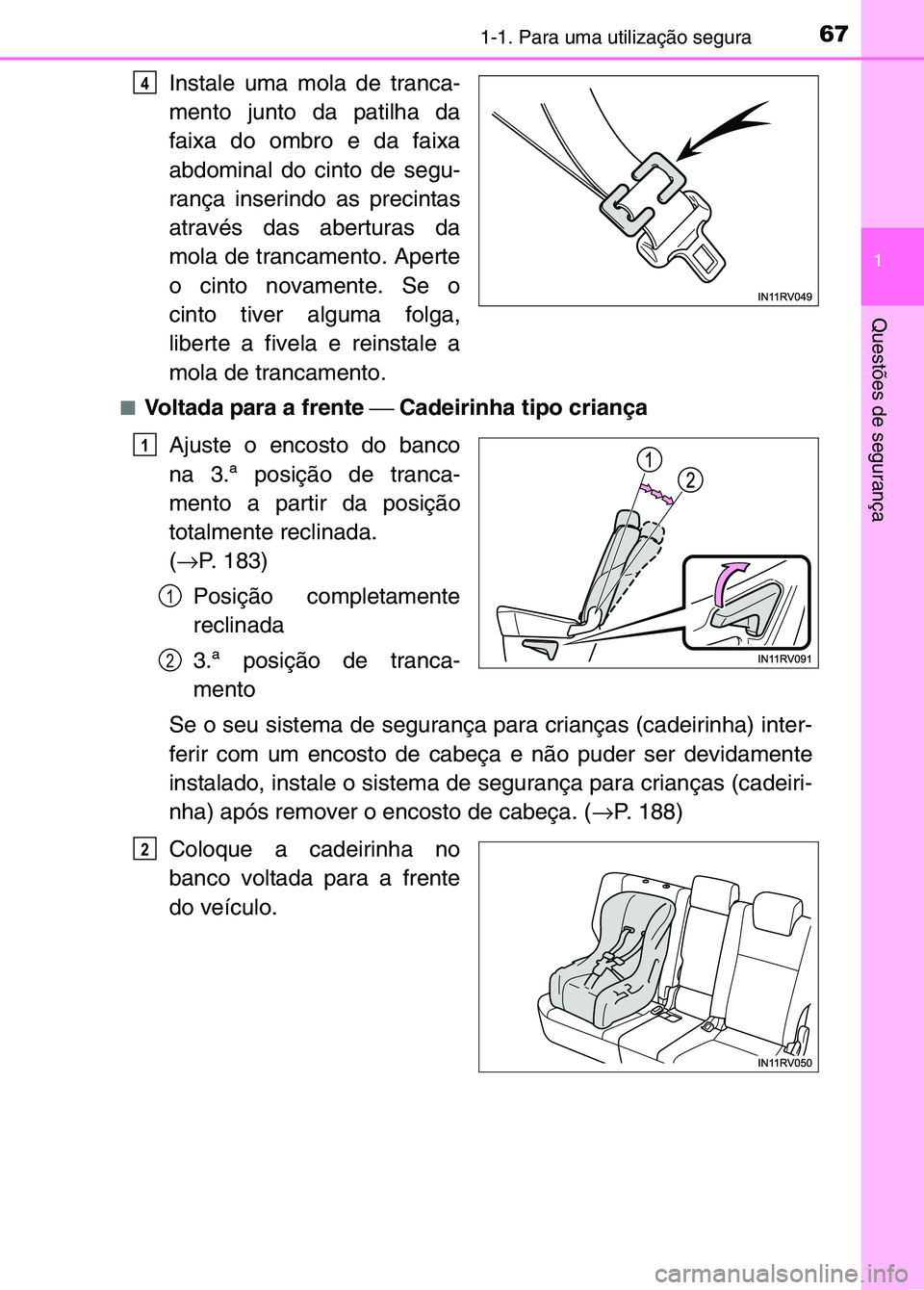 TOYOTA RAV4 2016 Manual de utilização (in Portuguese) 671-1. Para uma utilização segura
1
Questões de segurança
Instale uma mola de tranca-
mento junto da patilha da
faixa do ombro e da faixa
abdominal do cinto de segu-
rança inserindo as precintas
TOYOTA RAV4 2016 Manual de utilização (in Portuguese) 671-1. Para uma utilização segura
1
Questões de segurança
Instale uma mola de tranca-
mento junto da patilha da
faixa do ombro e da faixa
abdominal do cinto de segu-
rança inserindo as precintas