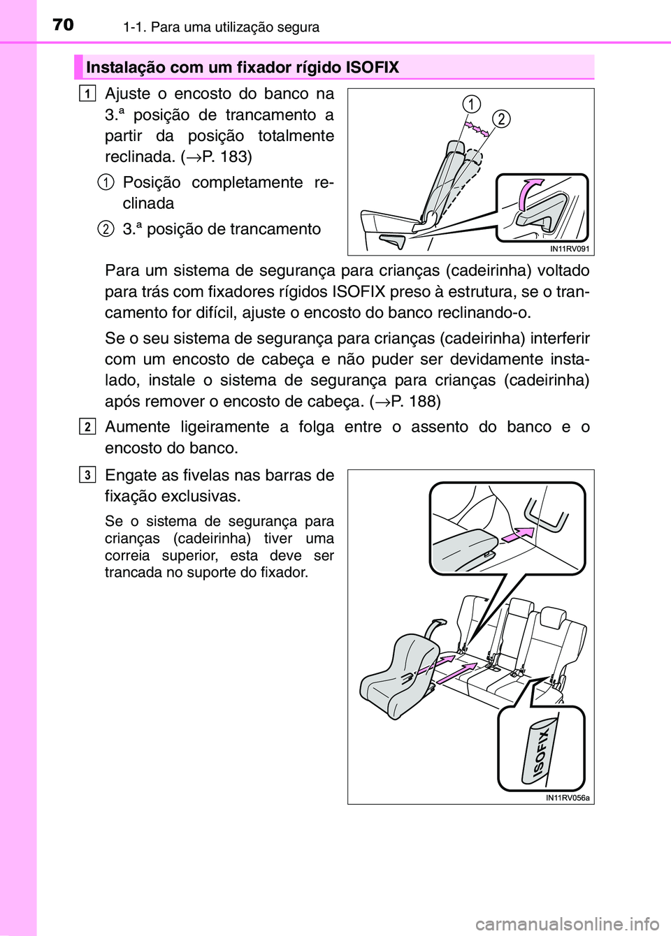 TOYOTA RAV4 2016 Manual de utilização (in Portuguese) 701-1. Para uma utilização segura
Ajuste o encosto do banco na
3.ª posição de trancamento a
partir da posição totalmente
reclinada. (→P. 183)
Posição completamente re-
clinada
3.ª posiçã TOYOTA RAV4 2016 Manual de utilização (in Portuguese) 701-1. Para uma utilização segura
Ajuste o encosto do banco na
3.ª posição de trancamento a
partir da posição totalmente
reclinada. (→P. 183)
Posição completamente re-
clinada
3.ª posiçã