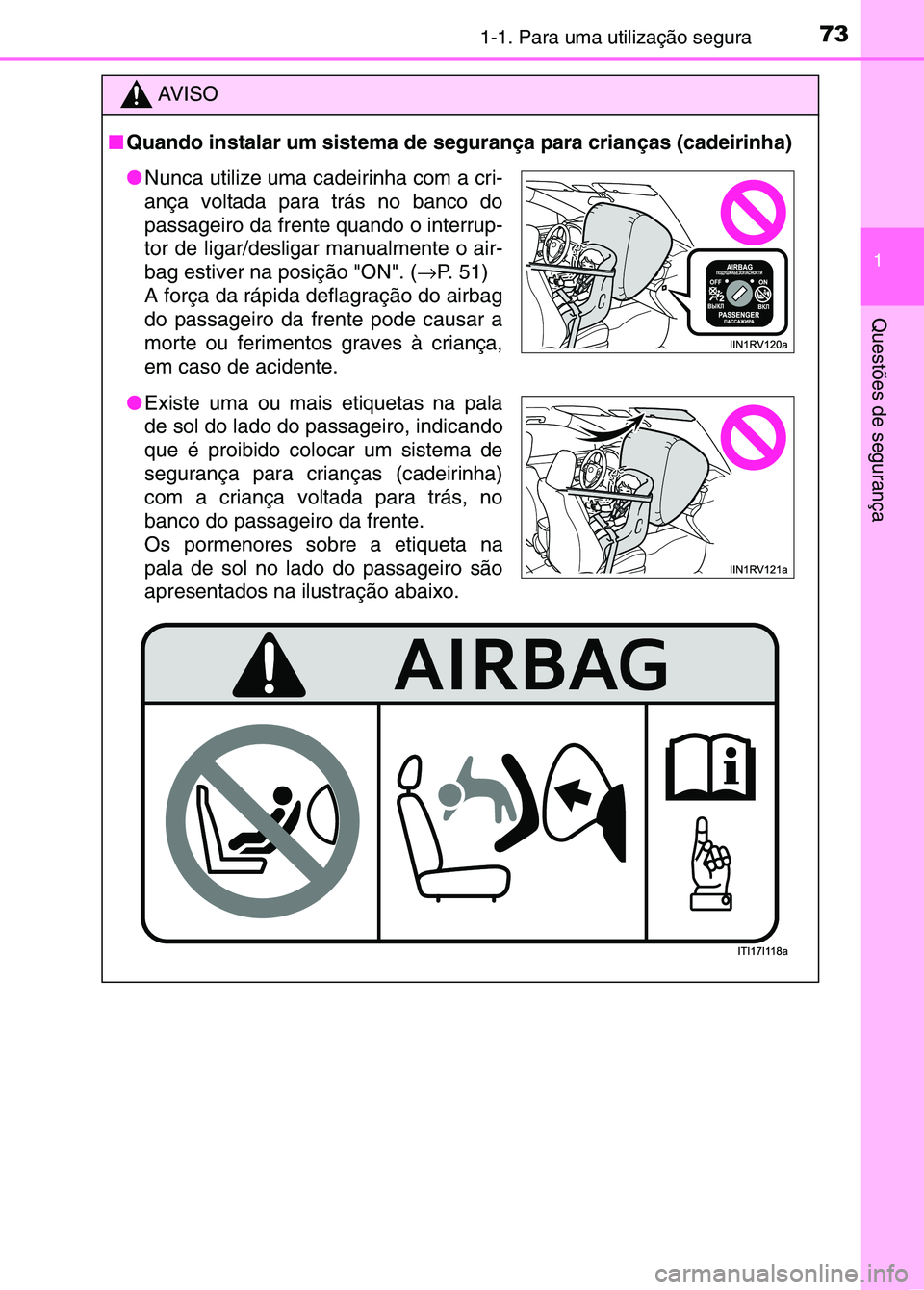 TOYOTA RAV4 2016 Manual de utilização (in Portuguese) 731-1. Para uma utilização segura
1
Questões de segurança
AV I S O
■ Quando instalar um sistema de segurança para crianças (cadeirinha)
●Nunca utilize uma cadeirinha com a cri-
ança voltada TOYOTA RAV4 2016 Manual de utilização (in Portuguese) 731-1. Para uma utilização segura
1
Questões de segurança
AV I S O
■ Quando instalar um sistema de segurança para crianças (cadeirinha)
●Nunca utilize uma cadeirinha com a cri-
ança voltada