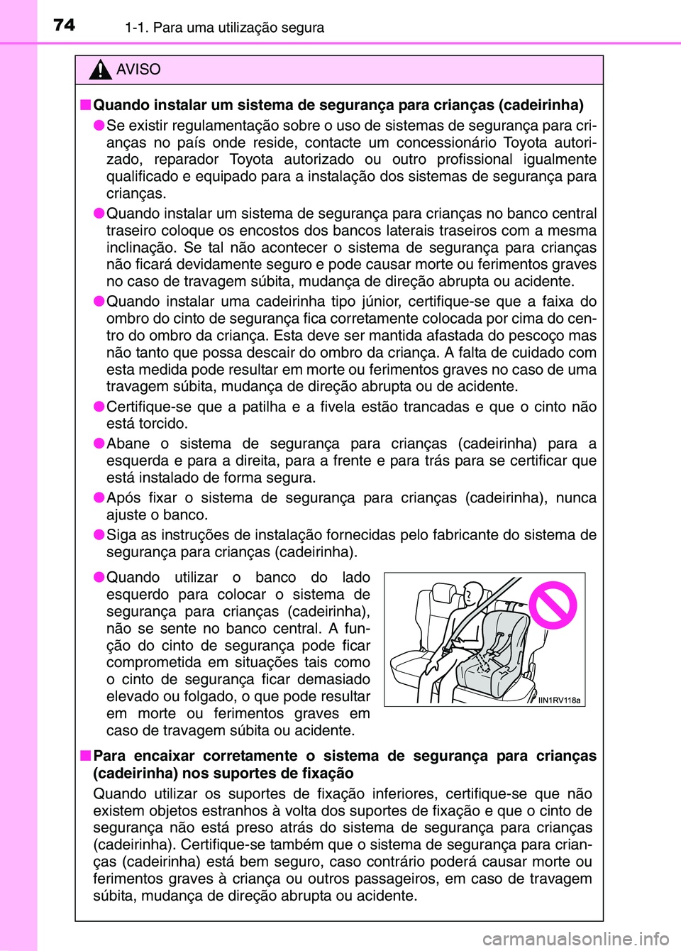 TOYOTA RAV4 2016 Manual de utilização (in Portuguese) 741-1. Para uma utilização segura
AV I S O
■ Quando instalar um sistema de segurança para crianças (cadeirinha)
●Se existir regulamentação sobre o uso de sistemas de segurança para cri-
an TOYOTA RAV4 2016 Manual de utilização (in Portuguese) 741-1. Para uma utilização segura
AV I S O
■ Quando instalar um sistema de segurança para crianças (cadeirinha)
●Se existir regulamentação sobre o uso de sistemas de segurança para cri-
an