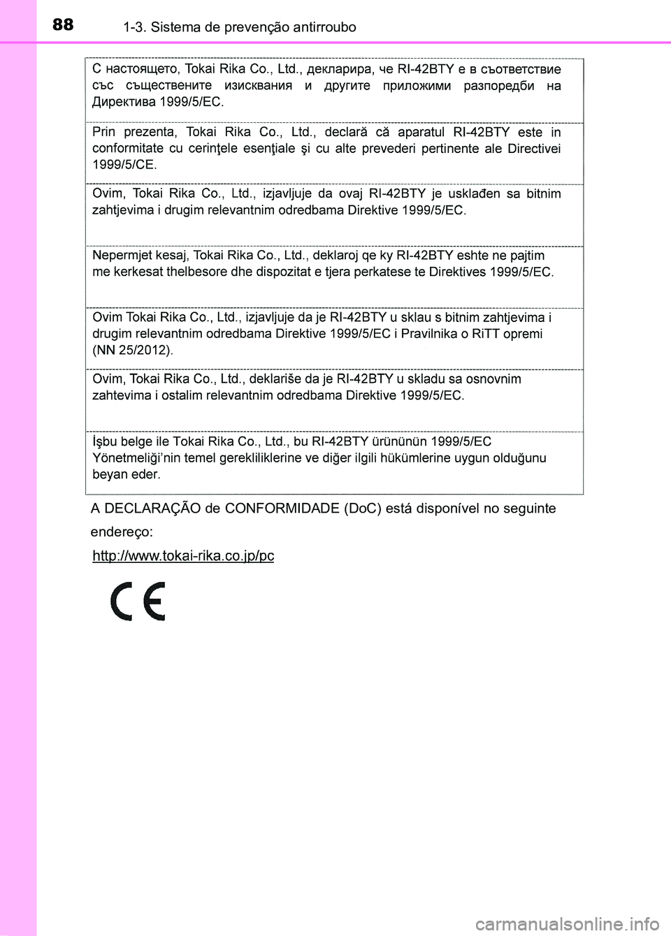 TOYOTA RAV4 2016 Manual de utilização (in Portuguese) 881-3. Sistema de prevenção antirroubo
A DECLARAÇÃO de CONFORMIDADE (DoC) está disponível no seguinte
endereço:
sec_01-03.fm Page 88 Thursday, October 6, 2016 11:48 AM TOYOTA RAV4 2016 Manual de utilização (in Portuguese) 881-3. Sistema de prevenção antirroubo
A DECLARAÇÃO de CONFORMIDADE (DoC) está disponível no seguinte
endereço:
sec_01-03.fm Page 88 Thursday, October 6, 2016 11:48 AM