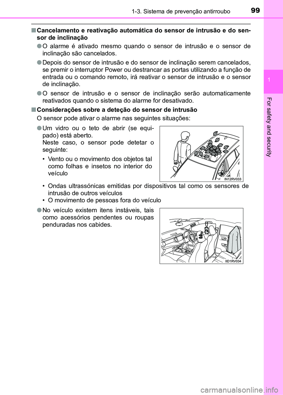 TOYOTA RAV4 2016 Manual de utilização (in Portuguese) 991-3. Sistema de prevenção antirroubo
1
For safety and security
■Cancelamento e reativação automática do sensor de intrusão e do sen-
sor de inclinação
● O alarme é ativado TOYOTA RAV4 2016 Manual de utilização (in Portuguese) 991-3. Sistema de prevenção antirroubo
1
For safety and security
■Cancelamento e reativação automática do sensor de intrusão e do sen-
sor de inclinação
● O alarme é ativado