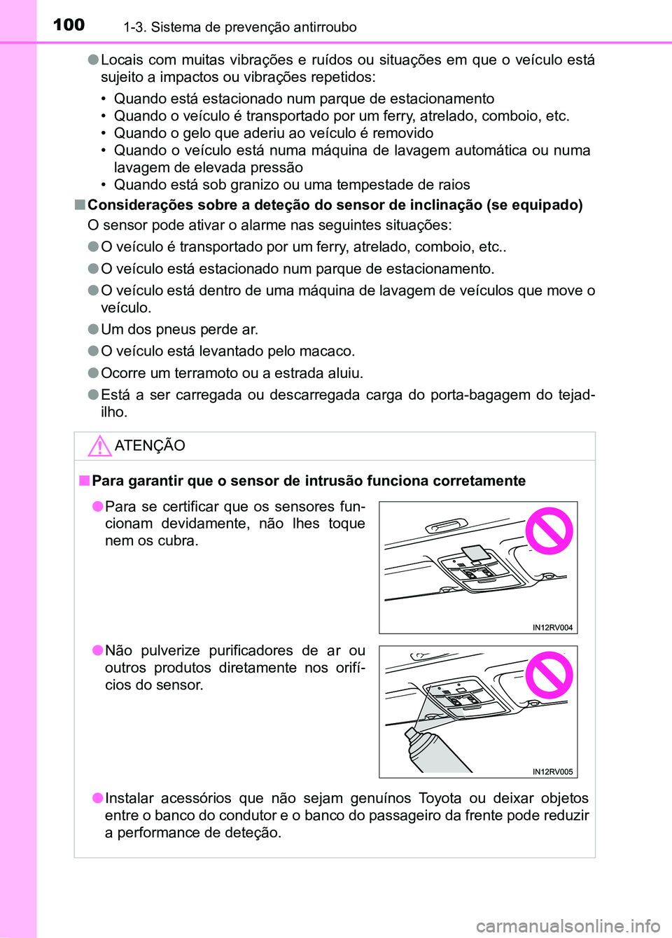 TOYOTA RAV4 2016 Manual de utilização (in Portuguese) 1001-3. Sistema de prevenção antirroubo
●Locais com muitas vibrações e ruídos ou situações em que o veíc ulo está
sujeito a impactos ou vibrações repetidos:
• Quando está e TOYOTA RAV4 2016 Manual de utilização (in Portuguese) 1001-3. Sistema de prevenção antirroubo
●Locais com muitas vibrações e ruídos ou situações em que o veíc ulo está
sujeito a impactos ou vibrações repetidos:
• Quando está e