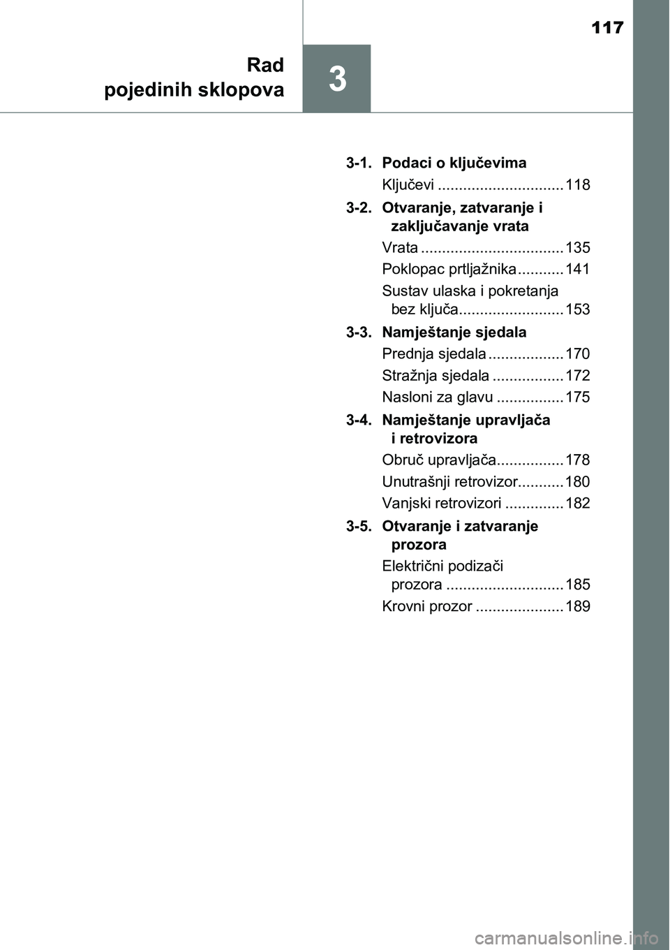 TOYOTA RAV4 2015 Upute Za Rukovanje (in Croatian) 117
3
Rad
pojedinih sklopova
3-1. Podaci o ključevima
Ključevi .............................. 118
3-2. Otvaranje, zatvaranje i
zaključavanje vrata
Vrata .................................. 135
Pokl TOYOTA RAV4 2015 Upute Za Rukovanje (in Croatian) 117
3
Rad
pojedinih sklopova
3-1. Podaci o ključevima
Ključevi .............................. 118
3-2. Otvaranje, zatvaranje i
zaključavanje vrata
Vrata .................................. 135
Pokl
