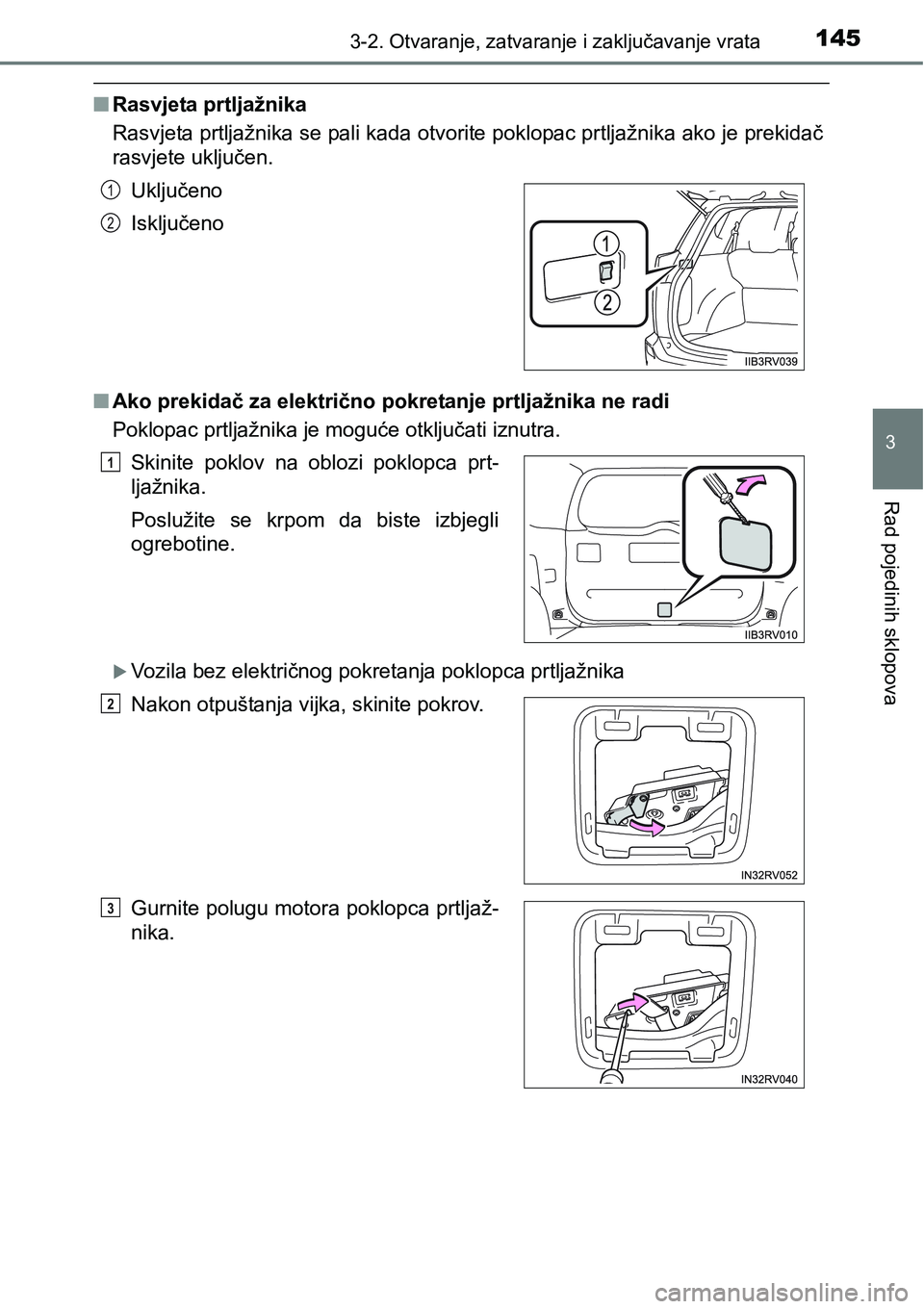 TOYOTA RAV4 2015 Upute Za Rukovanje (in Croatian) 1453-2. Otvaranje, zatvaranje i zaključavanje vrata
3
Rad pojedinih sklopova
nRasvjeta prtljažnika
Rasvjeta prtljažnika se pali kada otvorite poklopac prtljažnika ako je prekidač
rasvjete uključ TOYOTA RAV4 2015 Upute Za Rukovanje (in Croatian) 1453-2. Otvaranje, zatvaranje i zaključavanje vrata
3
Rad pojedinih sklopova
nRasvjeta prtljažnika
Rasvjeta prtljažnika se pali kada otvorite poklopac prtljažnika ako je prekidač
rasvjete uključ