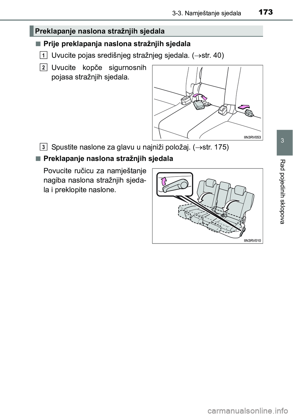 TOYOTA RAV4 2015 Upute Za Rukovanje (in Croatian) 1733-3. Namještanje sjedala
3
Rad pojedinih sklopova
nPrije preklapanja naslona stražnjih sjedala
Uvucite pojas središnjeg stražnjeg sjedala. (str. 40)
Uvucite kopče sigurnosnih
pojasa stra TOYOTA RAV4 2015 Upute Za Rukovanje (in Croatian) 1733-3. Namještanje sjedala
3
Rad pojedinih sklopova
nPrije preklapanja naslona stražnjih sjedala
Uvucite pojas središnjeg stražnjeg sjedala. (str. 40)
Uvucite kopče sigurnosnih
pojasa stra