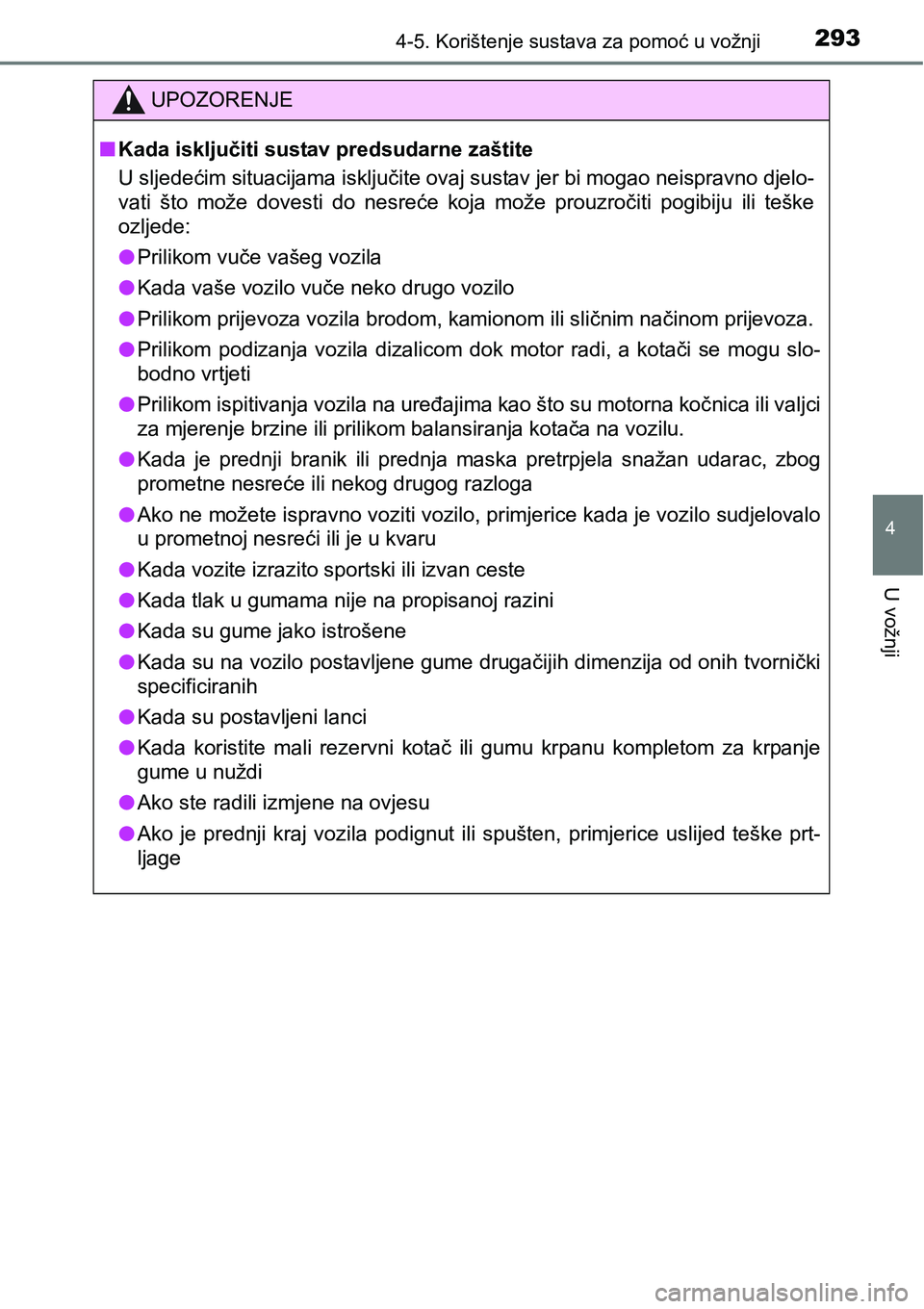 TOYOTA RAV4 2015 Upute Za Rukovanje (in Croatian) 2934-5. Korištenje sustava za pomoć u vožnji
4
U vožnji
UPOZORENJE
nKada isključiti sustav predsudarne zaštite
U sljedećim situacijama isključite ovaj sustav jer bi mogao neispravno djelo-
vat TOYOTA RAV4 2015 Upute Za Rukovanje (in Croatian) 2934-5. Korištenje sustava za pomoć u vožnji
4
U vožnji
UPOZORENJE
nKada isključiti sustav predsudarne zaštite
U sljedećim situacijama isključite ovaj sustav jer bi mogao neispravno djelo-
vat