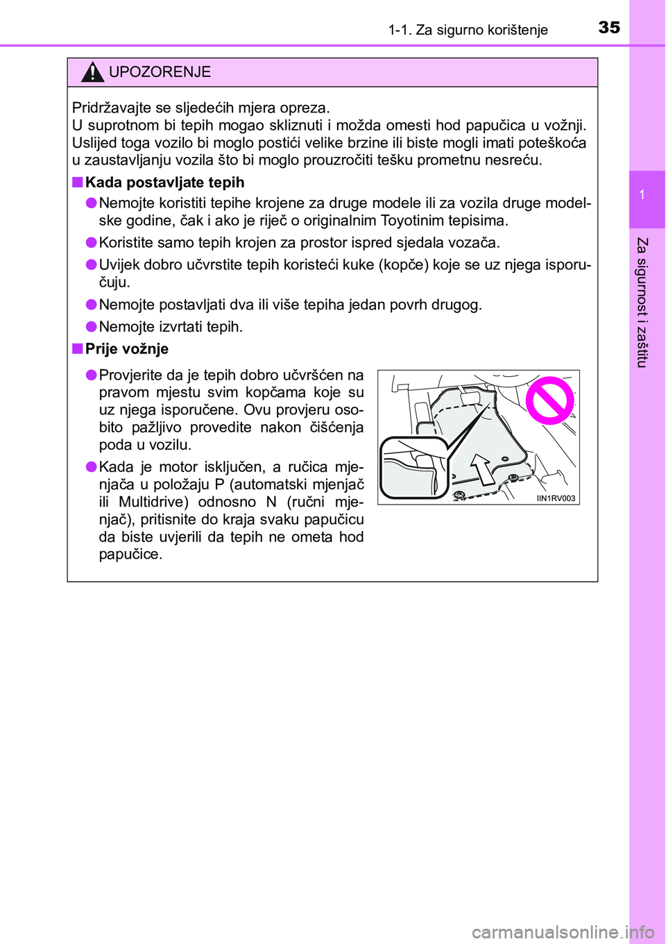 TOYOTA RAV4 2015  Upute Za Rukovanje (in Croatian) 351-1. Za sigurno korištenje
1
Za sigurnost i zaštitu
UPOZORENJE
Pridržavajte se sljedećih mjera opreza. 
U  suprotnom  bi  tepih  mogao  skliznuti  i  možda  omesti  hod  papučica  u  vožnji.
