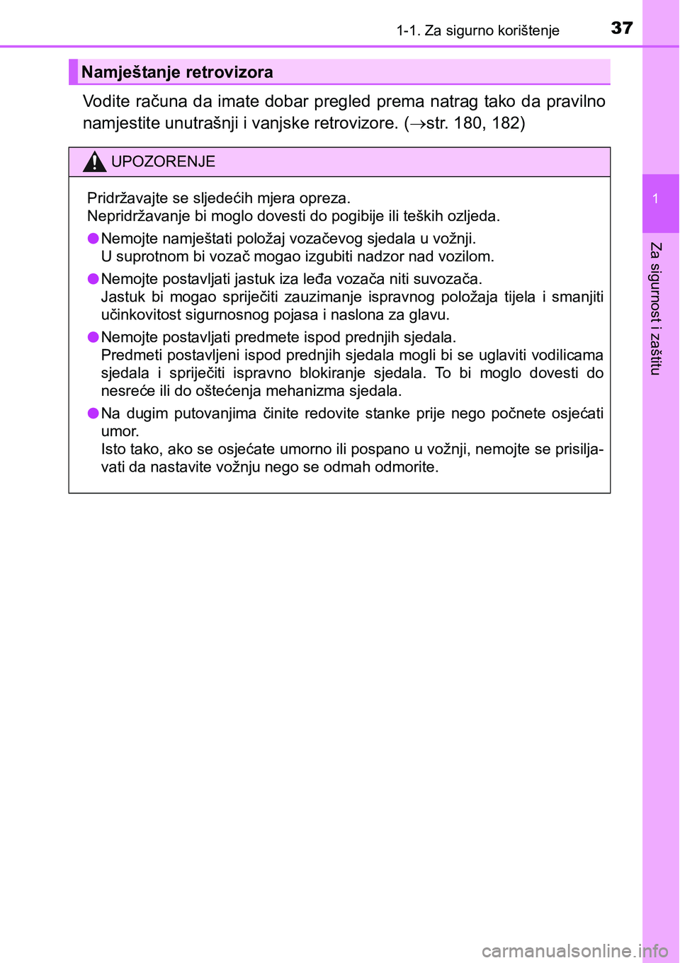 TOYOTA RAV4 2015  Upute Za Rukovanje (in Croatian) 371-1. Za sigurno korištenje
1
Za sigurnost i zaštitu
Vodite  računa  da  imate  dobar  pregled  prema  natrag  tako  da  pravilno
namjestite unutrašnji i vanjske retrovizore. (str. 180, 182)
N