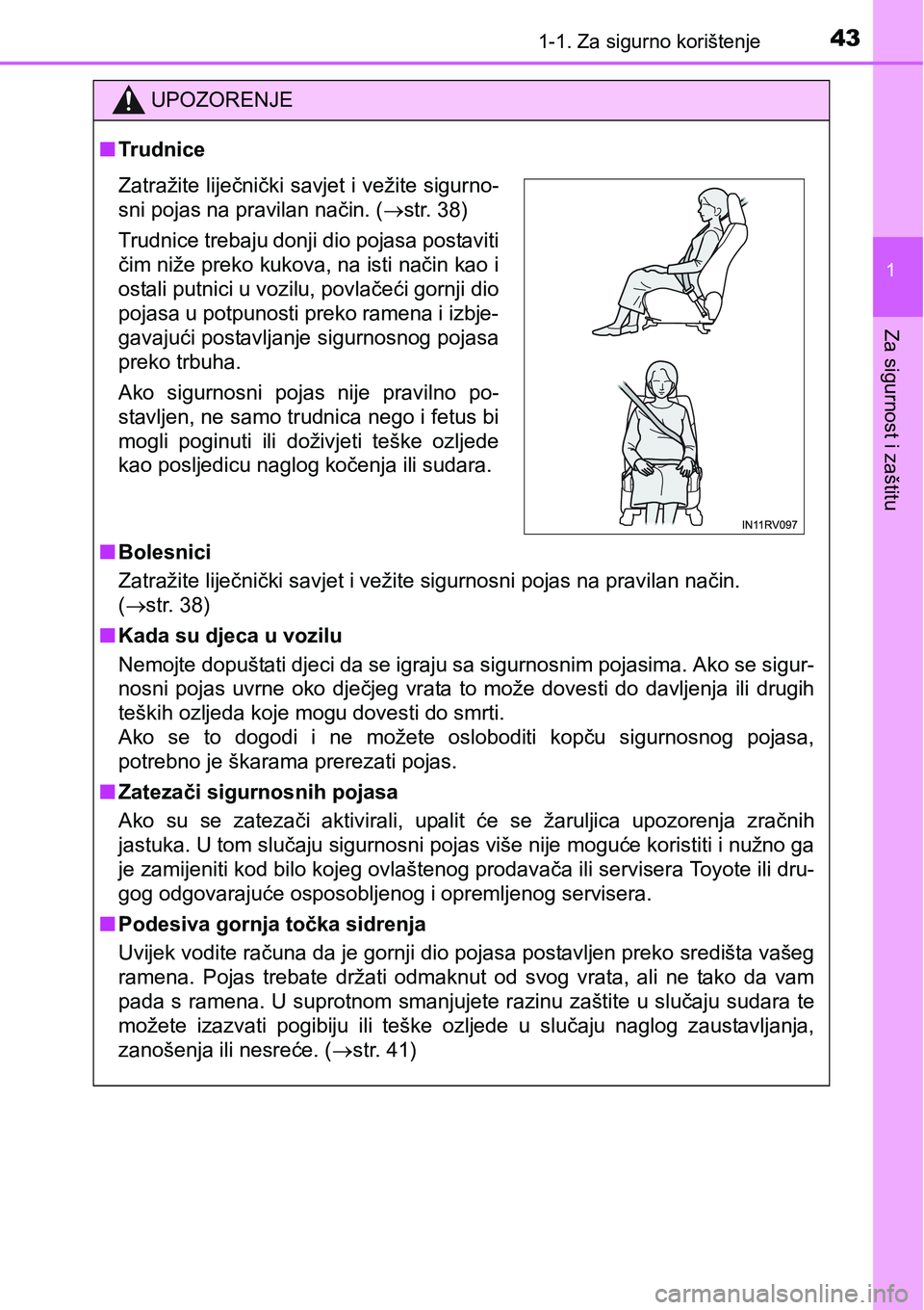 TOYOTA RAV4 2015 Upute Za Rukovanje (in Croatian) 431-1. Za sigurno korištenje
1
Za sigurnost i zaštitu
UPOZORENJE
nTrudnice
nBolesnici
Zatražite liječnički savjet i vežite sigurnosni pojas na pravilan način.
(str. 38)
nKada su djeca u voz TOYOTA RAV4 2015 Upute Za Rukovanje (in Croatian) 431-1. Za sigurno korištenje
1
Za sigurnost i zaštitu
UPOZORENJE
nTrudnice
nBolesnici
Zatražite liječnički savjet i vežite sigurnosni pojas na pravilan način.
(str. 38)
nKada su djeca u voz
