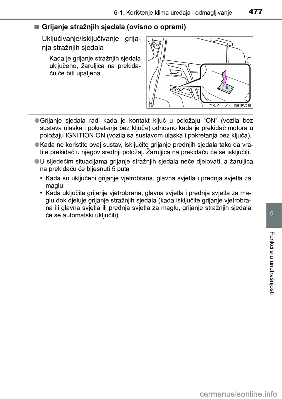 TOYOTA RAV4 2015 Upute Za Rukovanje (in Croatian) 4776-1. Korištenje klima uređaja i odmagljivanje
6
Funkcije u unutrašnjosti
nGrijanje stražnjih sjedala (ovisno o opremi)
Uključivanje/isključivanje grija-
nja stražnjih sjedala
Kada je grijan TOYOTA RAV4 2015 Upute Za Rukovanje (in Croatian) 4776-1. Korištenje klima uređaja i odmagljivanje
6
Funkcije u unutrašnjosti
nGrijanje stražnjih sjedala (ovisno o opremi)
Uključivanje/isključivanje grija-
nja stražnjih sjedala
Kada je grijan