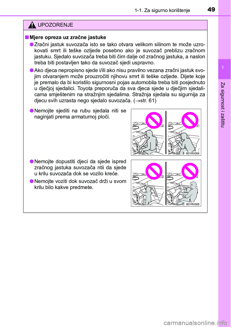 TOYOTA RAV4 2015  Upute Za Rukovanje (in Croatian) 491-1. Za sigurno korištenje
1
Za sigurnost i zaštitu
UPOZORENJE
nMjere opreza uz zračne jastuke
lZračni  jastuk  suvozača  isto  se  tako  otvara  velikom  silinom  te  može  uzro-
kovati  smrt