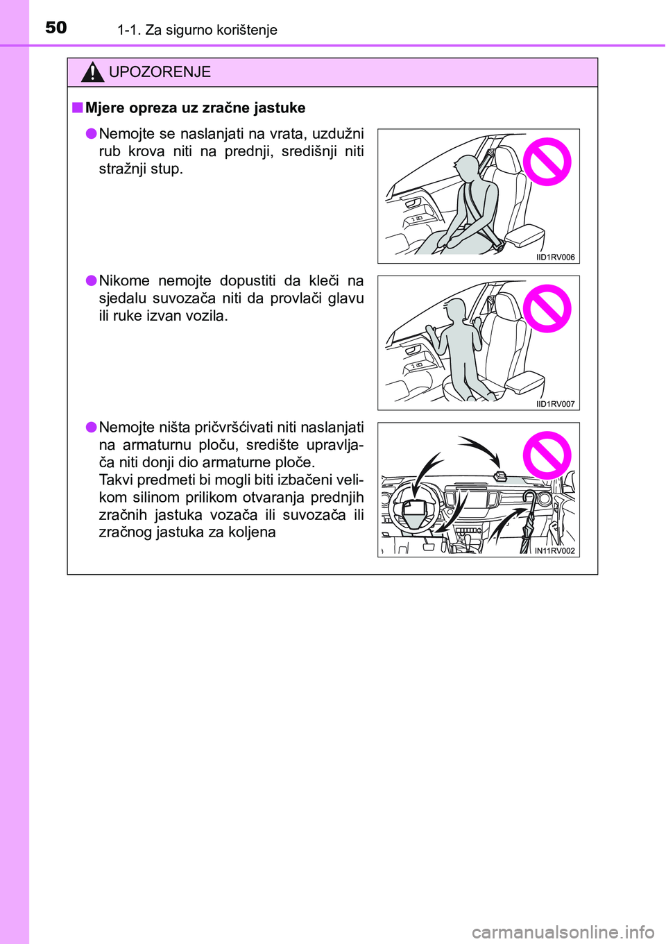 TOYOTA RAV4 2015  Upute Za Rukovanje (in Croatian) 501-1. Za sigurno korištenje
UPOZORENJE
nMjere opreza uz zračne jastuke
lNemojte se naslanjati na vrata, uzdužni
rub  krova  niti  na  prednji,  središnji  niti
stražnji stup.
lNikome  nemojte  d