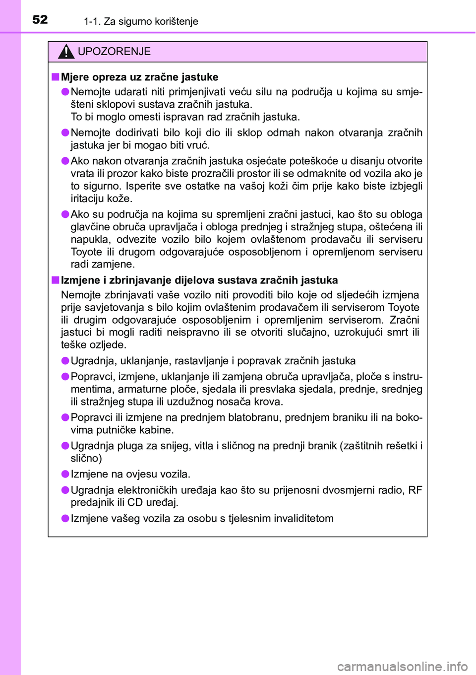 TOYOTA RAV4 2015  Upute Za Rukovanje (in Croatian) 521-1. Za sigurno korištenje
UPOZORENJE
nMjere opreza uz zračne jastuke
lNemojte  udarati  niti  primjenjivati  veću  silu  na  područja  u  kojima  su  smje-
šteni sklopovi sustava zračnih jast