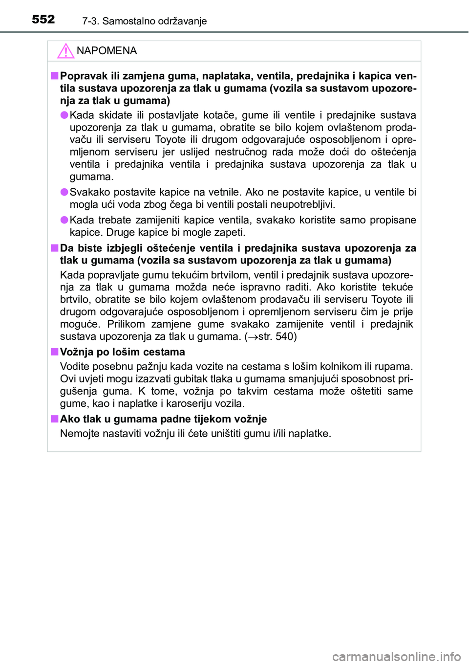 TOYOTA RAV4 2015 Upute Za Rukovanje (in Croatian) 5527-3. Samostalno održavanje
NAPOMENA
nPopravak ili zamjena guma, naplataka, ventila, predajnika i kapica ven-
tila sustava upozorenja za tlak u gumama (vozila sa sustavom upozore-
nja za tlak u gum TOYOTA RAV4 2015 Upute Za Rukovanje (in Croatian) 5527-3. Samostalno održavanje
NAPOMENA
nPopravak ili zamjena guma, naplataka, ventila, predajnika i kapica ven-
tila sustava upozorenja za tlak u gumama (vozila sa sustavom upozore-
nja za tlak u gum