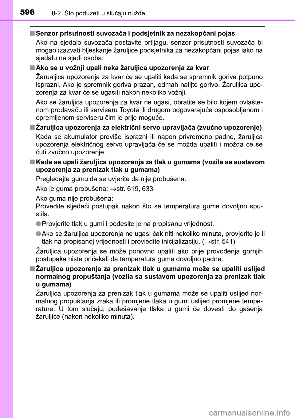 TOYOTA RAV4 2015 Upute Za Rukovanje (in Croatian) 5968-2. Što poduzeti u slučaju nužde
nSenzor prisutnosti suvozača i podsjetnik za nezakopčani pojas
Ako na sjedalo suvozača postavite prtljagu, senzor prisutnosti suvozača bi
mogao izaz TOYOTA RAV4 2015 Upute Za Rukovanje (in Croatian) 5968-2. Što poduzeti u slučaju nužde
nSenzor prisutnosti suvozača i podsjetnik za nezakopčani pojas
Ako na sjedalo suvozača postavite prtljagu, senzor prisutnosti suvozača bi
mogao izaz