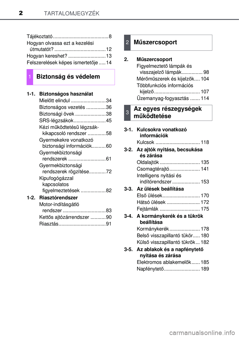 TOYOTA RAV4 2015 Kezelési útmutató (in Hungarian) TARTALOMJEGYZÉK2
Tájékoztató ........................................ 8
Hogyan olvassa ezt a kezelési útmutatót? ........... .......................... 12
Hogyan kereshet? ..... .............. TOYOTA RAV4 2015 Kezelési útmutató (in Hungarian) TARTALOMJEGYZÉK2
Tájékoztató ........................................ 8
Hogyan olvassa ezt a kezelési útmutatót? ........... .......................... 12
Hogyan kereshet? ..... ..............