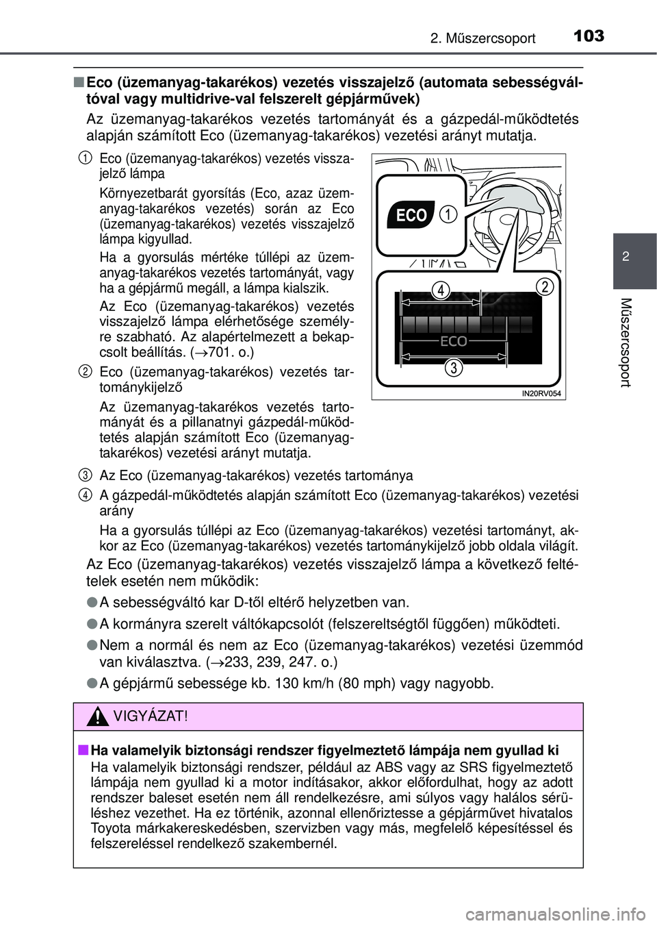 TOYOTA RAV4 2015 Kezelési útmutató (in Hungarian) 1032. Műszercsoport
2
Mű szercsoport
Eco (üzemanyag-takarékos) vezetés visszajelz ő (automata sebességvál-
tóval vagy multidrive-val felszerelt gépjárm űvek)
Az üzemanyag-takarékos ve TOYOTA RAV4 2015 Kezelési útmutató (in Hungarian) 1032. Műszercsoport
2
Mű szercsoport
Eco (üzemanyag-takarékos) vezetés visszajelz ő (automata sebességvál-
tóval vagy multidrive-val felszerelt gépjárm űvek)
Az üzemanyag-takarékos ve