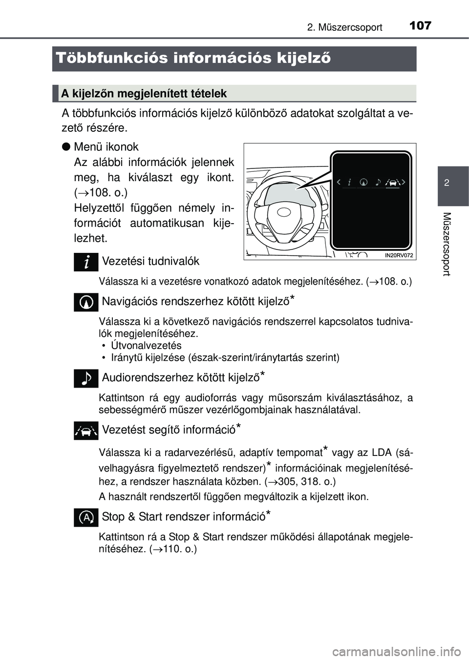 TOYOTA RAV4 2015 Kezelési útmutató (in Hungarian) 107
2
2. Műszercsoport
Mű szercsoport
Többfunkciós információs kijelz ő
A többfunkciós információs kijelző különböző adatokat szolgáltat a ve-
zető részére.
Menü ikonok
Az TOYOTA RAV4 2015 Kezelési útmutató (in Hungarian) 107
2
2. Műszercsoport
Mű szercsoport
Többfunkciós információs kijelz ő
A többfunkciós információs kijelző különböző adatokat szolgáltat a ve-
zető részére.
Menü ikonok
Az
