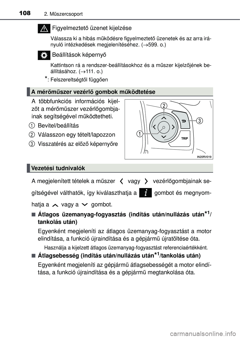 TOYOTA RAV4 2015 Kezelési útmutató (in Hungarian) 1082. Műszercsoport
Figyelmeztet ő üzenet kijelzése
Válassza ki a hibás m űködésre figyelmeztető üzenetek és az arra irá-
nyuló intézkedések megjelenítéséhez. ( 599. o.)
Beáll TOYOTA RAV4 2015 Kezelési útmutató (in Hungarian) 1082. Műszercsoport
Figyelmeztet ő üzenet kijelzése
Válassza ki a hibás m űködésre figyelmeztető üzenetek és az arra irá-
nyuló intézkedések megjelenítéséhez. ( 599. o.)
Beáll