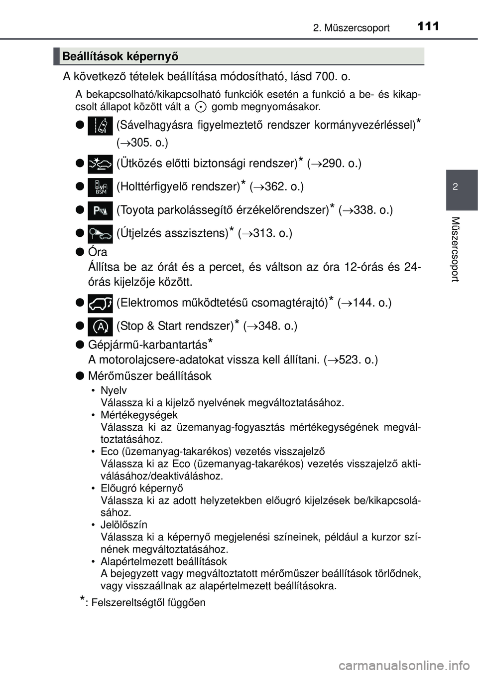 TOYOTA RAV4 2015 Kezelési útmutató (in Hungarian) 1112. Műszercsoport
2
Mű szercsoport
A következ ő tételek beállítása módosítható, lásd 700. o.
A bekapcsolható/kikapcsolható funkciók esetén a funkció a\
be- és kikap-
csolt állapo TOYOTA RAV4 2015 Kezelési útmutató (in Hungarian) 1112. Műszercsoport
2
Mű szercsoport
A következ ő tételek beállítása módosítható, lásd 700. o.
A bekapcsolható/kikapcsolható funkciók esetén a funkció a\
be- és kikap-
csolt állapo