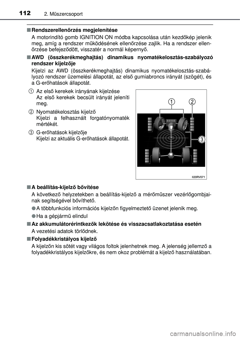 TOYOTA RAV4 2015 Kezelési útmutató (in Hungarian) 1122. Műszercsoport
Rendszerellen őrzés megjelenítése
A motorindító gomb IGNITION ON módba kapcsolása után kezd\
ő kép jelenik
meg, amíg a rendszer m űködésének ellen őrzése zaj TOYOTA RAV4 2015 Kezelési útmutató (in Hungarian) 1122. Műszercsoport
Rendszerellen őrzés megjelenítése
A motorindító gomb IGNITION ON módba kapcsolása után kezd\
ő kép jelenik
meg, amíg a rendszer m űködésének ellen őrzése zaj