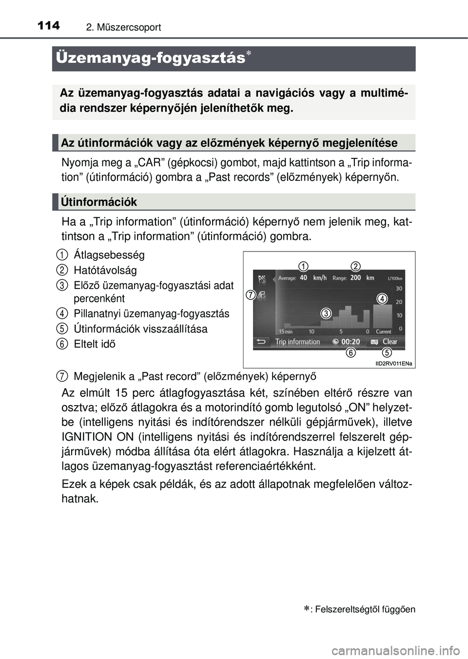 TOYOTA RAV4 2015 Kezelési útmutató (in Hungarian) 1142. Műszercsoport
Üzemanyag-fogyasztás
Nyomja meg a „CAR” (gépkocsi) gombot, majd kattintson a „Trip informa-
tion” (útinformáció) gombra a „Past records” (el őzmények) képe TOYOTA RAV4 2015 Kezelési útmutató (in Hungarian) 1142. Műszercsoport
Üzemanyag-fogyasztás
Nyomja meg a „CAR” (gépkocsi) gombot, majd kattintson a „Trip informa-
tion” (útinformáció) gombra a „Past records” (el őzmények) képe