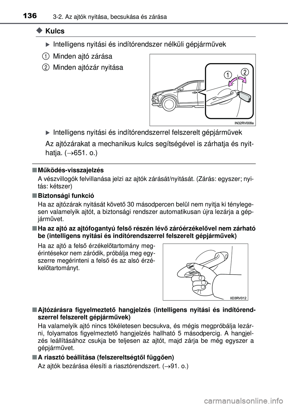 TOYOTA RAV4 2015 Kezelési útmutató (in Hungarian) 1363-2. Az ajtók nyitása, becsukása és zárása
Kulcs
Intelligens nyitási és indítórendszer nélküli gépjá\
rművek
Minden ajtó zárása
Minden ajtózár nyitása
Intelligens nyit TOYOTA RAV4 2015 Kezelési útmutató (in Hungarian) 1363-2. Az ajtók nyitása, becsukása és zárása
Kulcs
Intelligens nyitási és indítórendszer nélküli gépjá\
rművek
Minden ajtó zárása
Minden ajtózár nyitása
Intelligens nyit