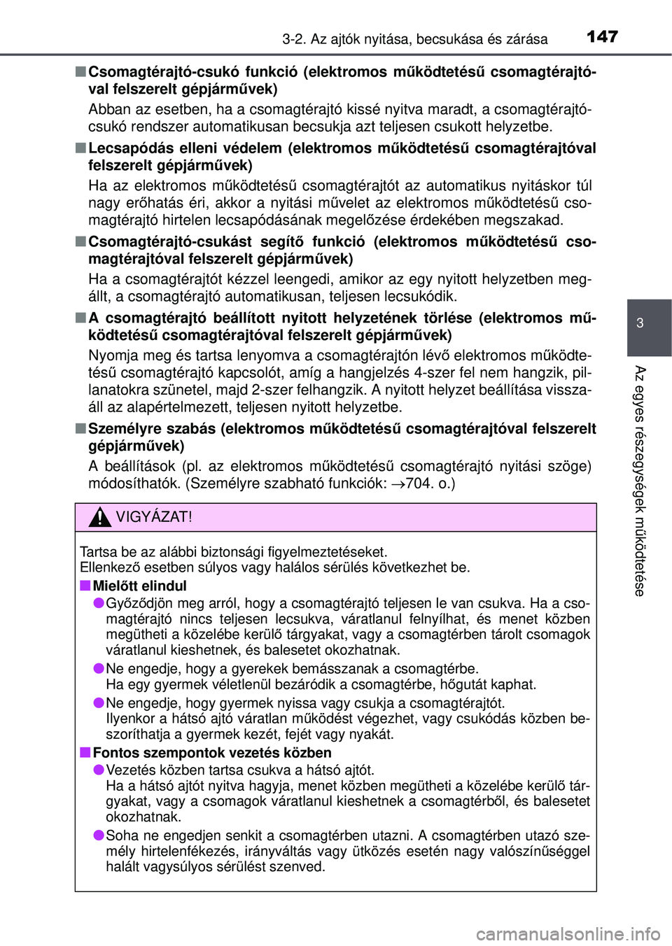 TOYOTA RAV4 2015 Kezelési útmutató (in Hungarian) 1473-2. Az ajtók nyitása, becsukása és zárása
3
Az egyes részegységek működtetése
Csomagtérajtó-csukó funkció (elektromos m űködtetésű csomagtérajtó-
val felszerelt gépjárm TOYOTA RAV4 2015 Kezelési útmutató (in Hungarian) 1473-2. Az ajtók nyitása, becsukása és zárása
3
Az egyes részegységek működtetése
Csomagtérajtó-csukó funkció (elektromos m űködtetésű csomagtérajtó-
val felszerelt gépjárm