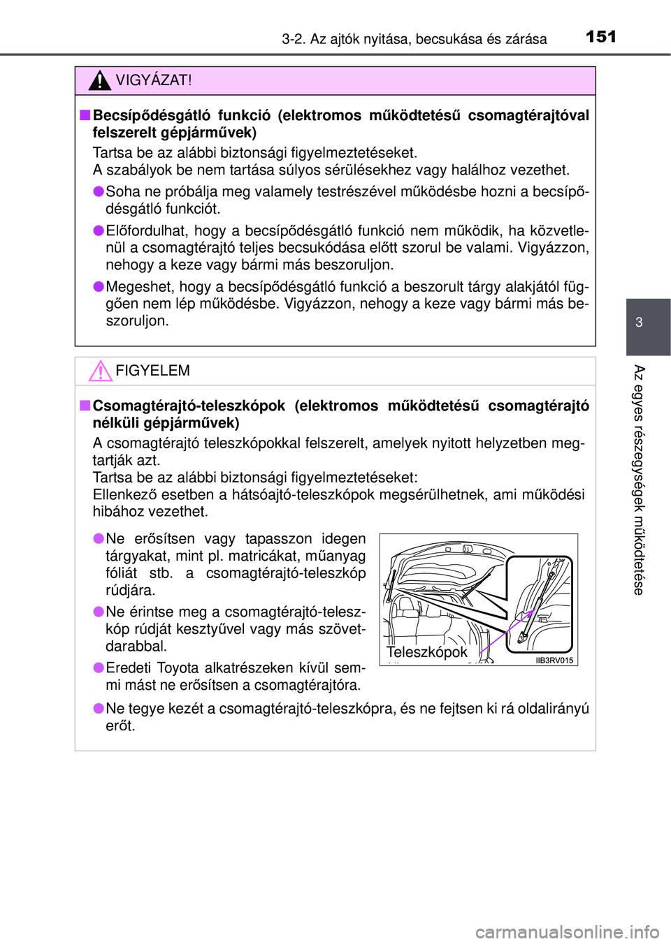 TOYOTA RAV4 2015 Kezelési útmutató (in Hungarian) 1513-2. Az ajtók nyitása, becsukása és zárása
3
Az egyes részegységek működtetése
VIGYÁZAT!
Becsíp ődésgátló funkció (elektromos m űködtetés ű csomagtérajtóval
felszerelt g TOYOTA RAV4 2015 Kezelési útmutató (in Hungarian) 1513-2. Az ajtók nyitása, becsukása és zárása
3
Az egyes részegységek működtetése
VIGYÁZAT!
Becsíp ődésgátló funkció (elektromos m űködtetés ű csomagtérajtóval
felszerelt g