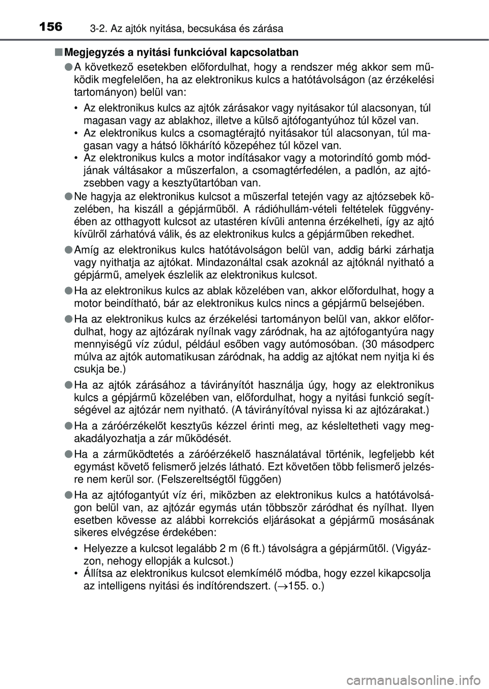 TOYOTA RAV4 2015 Kezelési útmutató (in Hungarian) 1563-2. Az ajtók nyitása, becsukása és zárása
Megjegyzés a nyitási funkcióval kapcsolatban
A következő esetekben el őfordulhat, hogy a rendszer még akkor sem m ű-
ködik megfelel TOYOTA RAV4 2015 Kezelési útmutató (in Hungarian) 1563-2. Az ajtók nyitása, becsukása és zárása
Megjegyzés a nyitási funkcióval kapcsolatban
A következő esetekben el őfordulhat, hogy a rendszer még akkor sem m ű-
ködik megfelel