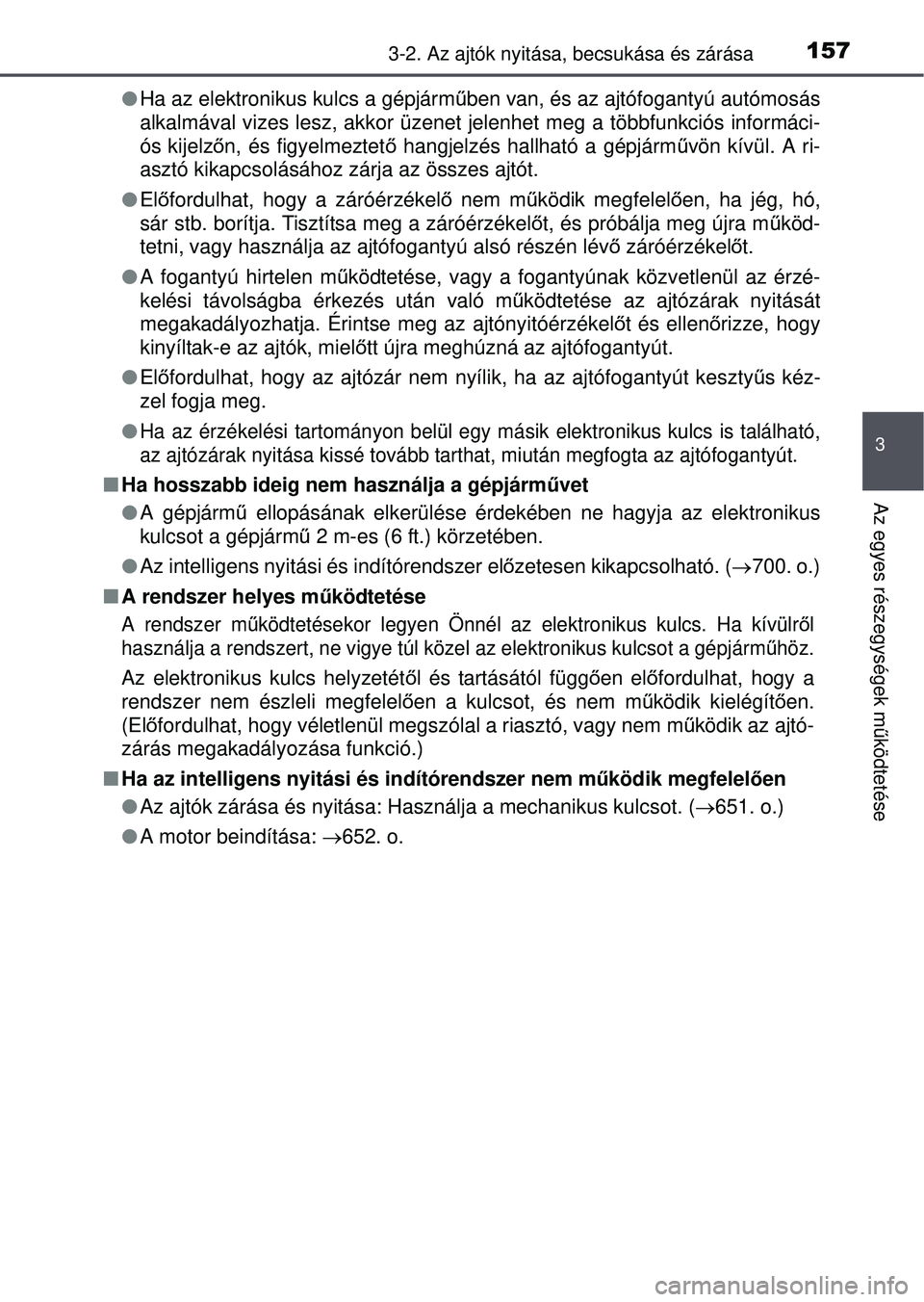 TOYOTA RAV4 2015 Kezelési útmutató (in Hungarian) 1573-2. Az ajtók nyitása, becsukása és zárása
3
Az egyes részegységek működtetése
Ha az elektronikus kulcs a gépjárm űben van, és az ajtófogantyú autómosás
alkalmával vizes les TOYOTA RAV4 2015 Kezelési útmutató (in Hungarian) 1573-2. Az ajtók nyitása, becsukása és zárása
3
Az egyes részegységek működtetése
Ha az elektronikus kulcs a gépjárm űben van, és az ajtófogantyú autómosás
alkalmával vizes les