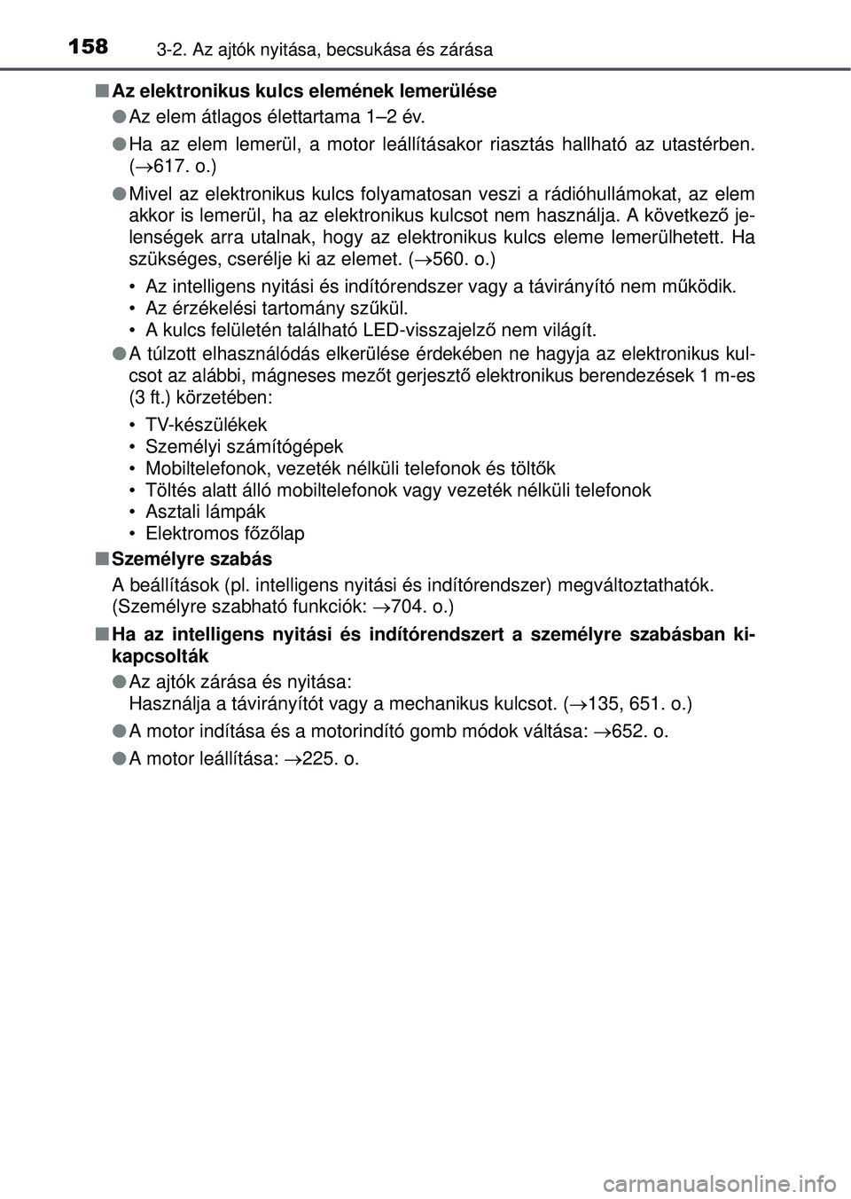 TOYOTA RAV4 2015 Kezelési útmutató (in Hungarian) 1583-2. Az ajtók nyitása, becsukása és zárása
Az elektronikus kulcs elemének lemerülése
Az elem átlagos élettartama 1–2 év.
Ha az elem lemerül, a motor leállítá sakor ria TOYOTA RAV4 2015 Kezelési útmutató (in Hungarian) 1583-2. Az ajtók nyitása, becsukása és zárása
Az elektronikus kulcs elemének lemerülése
Az elem átlagos élettartama 1–2 év.
Ha az elem lemerül, a motor leállítá sakor ria