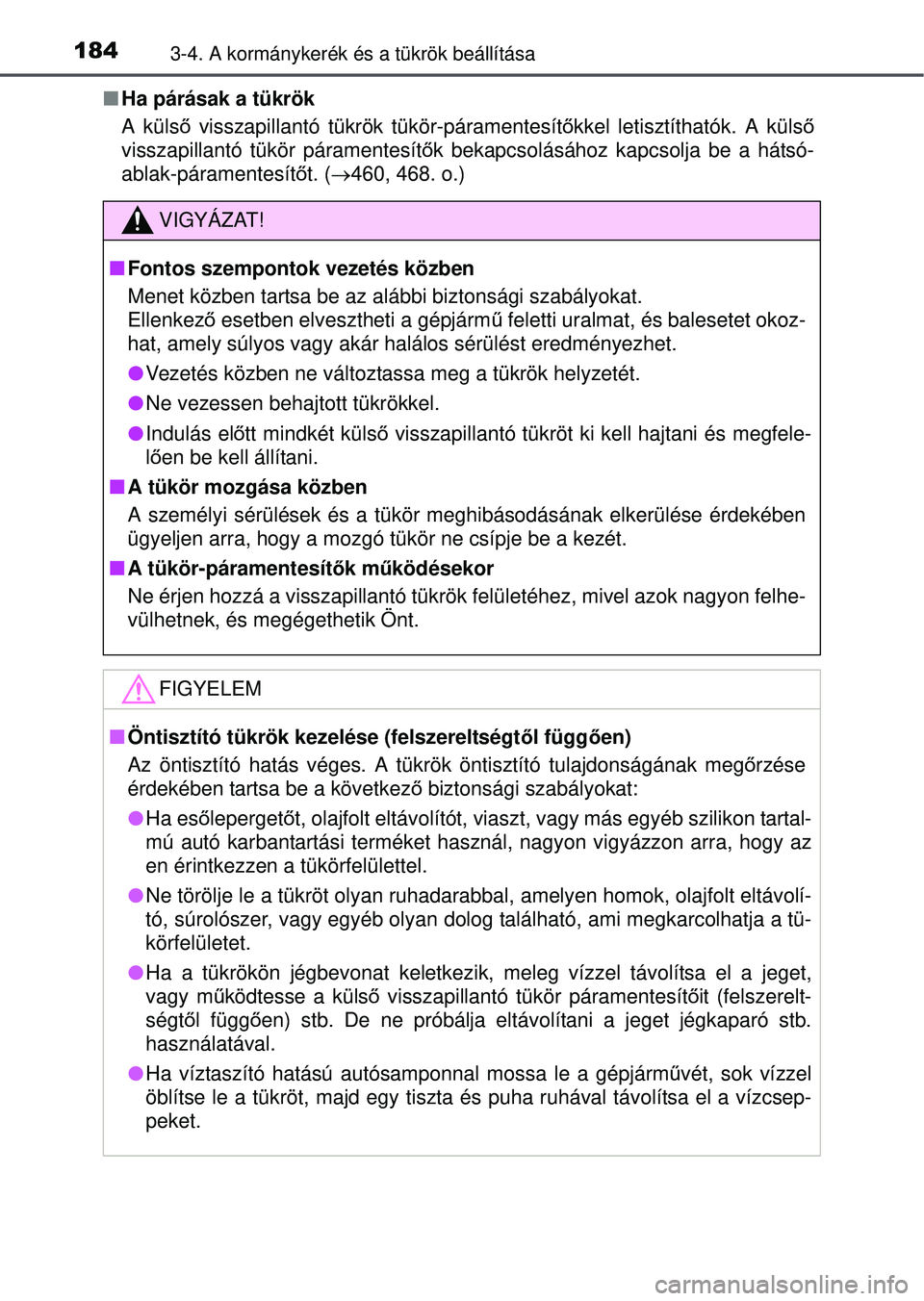 TOYOTA RAV4 2015 Kezelési útmutató (in Hungarian) 1843-4. A kormánykerék és a tükrök beállítása
Ha párásak a tükrök
A külső visszapillantó tükrök tükör-páramentesít őkkel letisztíthatók. A küls ő
visszapillantó tükör TOYOTA RAV4 2015 Kezelési útmutató (in Hungarian) 1843-4. A kormánykerék és a tükrök beállítása
Ha párásak a tükrök
A külső visszapillantó tükrök tükör-páramentesít őkkel letisztíthatók. A küls ő
visszapillantó tükör