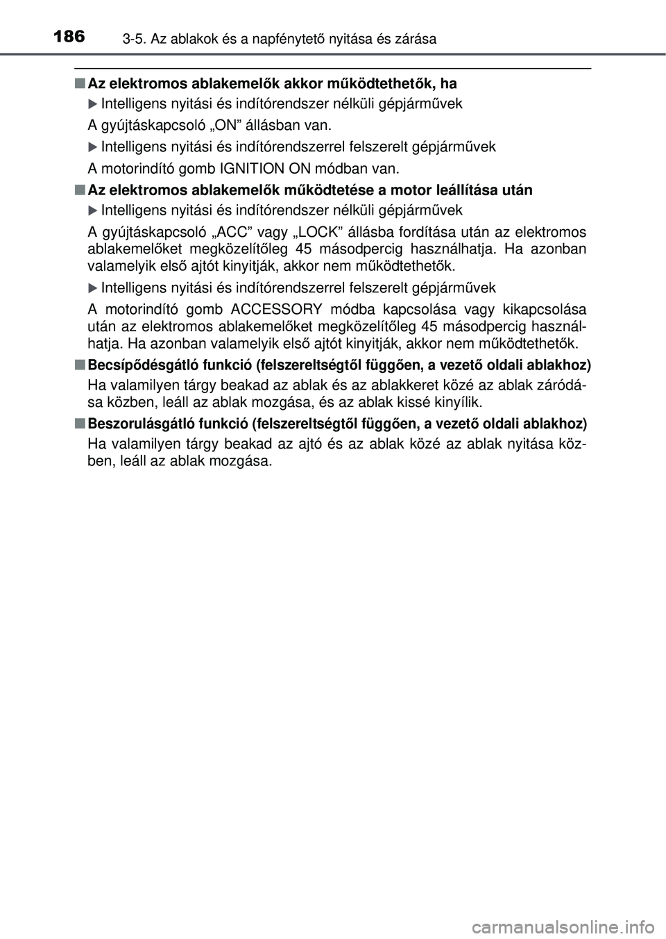 TOYOTA RAV4 2015 Kezelési útmutató (in Hungarian) 1863-5. Az ablakok és a napfénytető nyitása és zárása
Az elektromos ablakemel ők akkor működtethetők, ha
Intelligens nyitási és indítórendszer nélküli gépjá\
rm űvek
A gyújt TOYOTA RAV4 2015 Kezelési útmutató (in Hungarian) 1863-5. Az ablakok és a napfénytető nyitása és zárása
Az elektromos ablakemel ők akkor működtethetők, ha
Intelligens nyitási és indítórendszer nélküli gépjá\
rm űvek
A gyújt