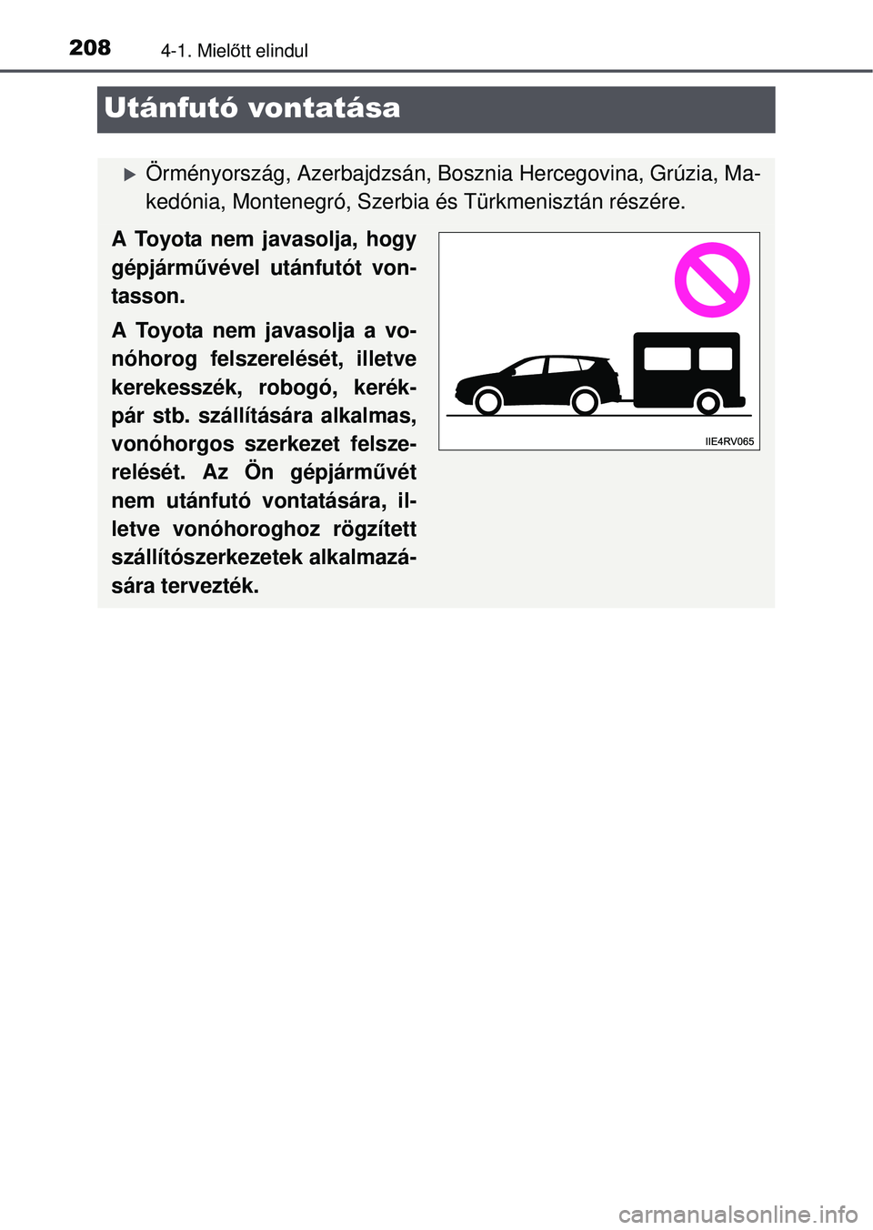 TOYOTA RAV4 2015 Kezelési útmutató (in Hungarian) 2084-1. Mielőtt elindul
Utánfutó vontatása
Örményország, Azerbajdzsán, Bosznia Hercegovina, Grúzia, \
Ma-
kedónia, Montenegró, Szerbia és Türkmenisztán részére.
A Toyota nem javaso TOYOTA RAV4 2015 Kezelési útmutató (in Hungarian) 2084-1. Mielőtt elindul
Utánfutó vontatása
Örményország, Azerbajdzsán, Bosznia Hercegovina, Grúzia, \
Ma-
kedónia, Montenegró, Szerbia és Türkmenisztán részére.
A Toyota nem javaso