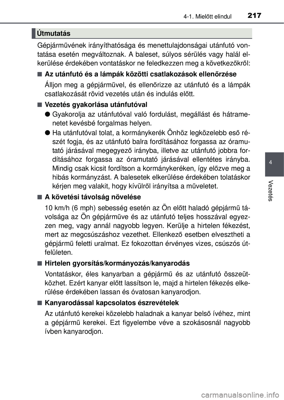 TOYOTA RAV4 2015 Kezelési útmutató (in Hungarian) 2174-1. Mielőtt elindul
4
Vezetés
Gépjárm űvének irányíthatósága és menettulajdonságai után\
futó von-
tatása esetén megváltoznak. A baleset, súlyos sérülés\
vagy halál el-
ker TOYOTA RAV4 2015 Kezelési útmutató (in Hungarian) 2174-1. Mielőtt elindul
4
Vezetés
Gépjárm űvének irányíthatósága és menettulajdonságai után\
futó von-
tatása esetén megváltoznak. A baleset, súlyos sérülés\
vagy halál el-
ker