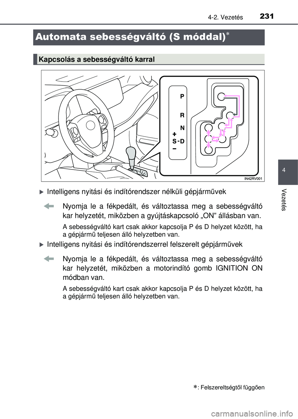 TOYOTA RAV4 2015 Kezelési útmutató (in Hungarian) 231
4
4-2. Vezetés
Vezetés
Automata sebességváltó (S móddal)
Intelligens nyitási és indítórendszer nélküli gépjárm űvek
Nyomja le a fékpedált, és változtassa meg a sebességv TOYOTA RAV4 2015 Kezelési útmutató (in Hungarian) 231
4
4-2. Vezetés
Vezetés
Automata sebességváltó (S móddal)
Intelligens nyitási és indítórendszer nélküli gépjárm űvek
Nyomja le a fékpedált, és változtassa meg a sebességv