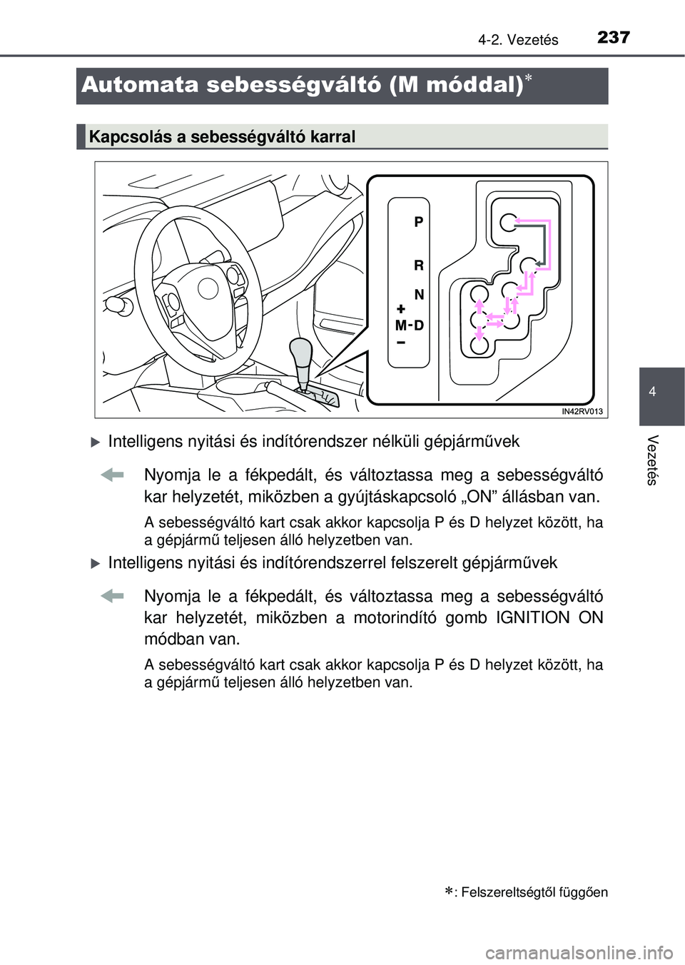 TOYOTA RAV4 2015 Kezelési útmutató (in Hungarian) 237
4
4-2. Vezetés
Vezetés
Automata sebességváltó (M móddal)
Intelligens nyitási és indítórendszer nélküli gépjárm űvek
Nyomja le a fékpedált, és változtassa meg a sebességv TOYOTA RAV4 2015 Kezelési útmutató (in Hungarian) 237
4
4-2. Vezetés
Vezetés
Automata sebességváltó (M móddal)
Intelligens nyitási és indítórendszer nélküli gépjárm űvek
Nyomja le a fékpedált, és változtassa meg a sebességv