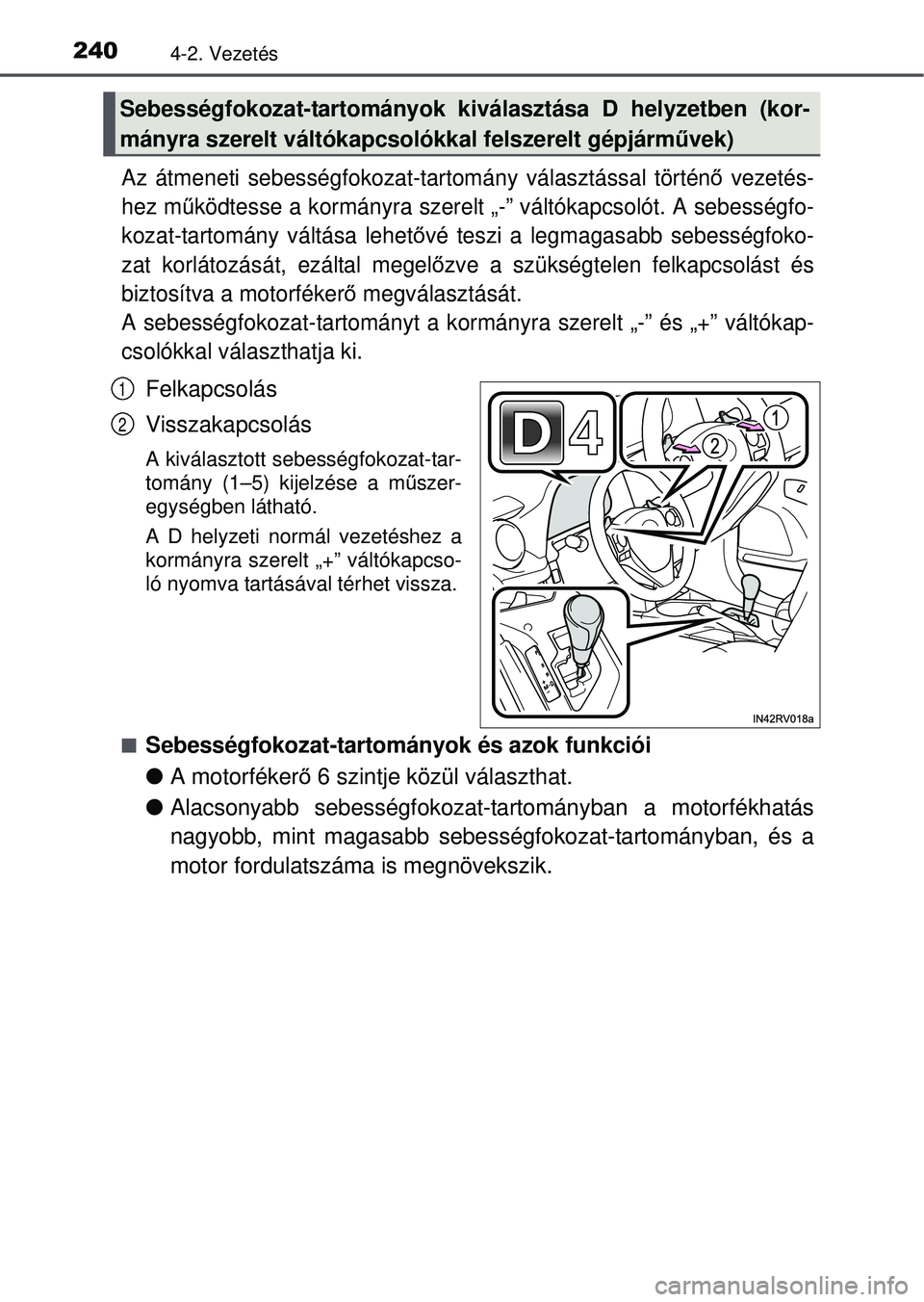 TOYOTA RAV4 2015 Kezelési útmutató (in Hungarian) 2404-2. Vezetés
Az átmeneti sebességfokozat-tartomány választással történő vezetés-
hez mű ködtesse a kormányra szerelt „-” váltókapcsolót. A sebessé\
gfo-
kozat-tartomány vált TOYOTA RAV4 2015 Kezelési útmutató (in Hungarian) 2404-2. Vezetés
Az átmeneti sebességfokozat-tartomány választással történő vezetés-
hez mű ködtesse a kormányra szerelt „-” váltókapcsolót. A sebessé\
gfo-
kozat-tartomány vált