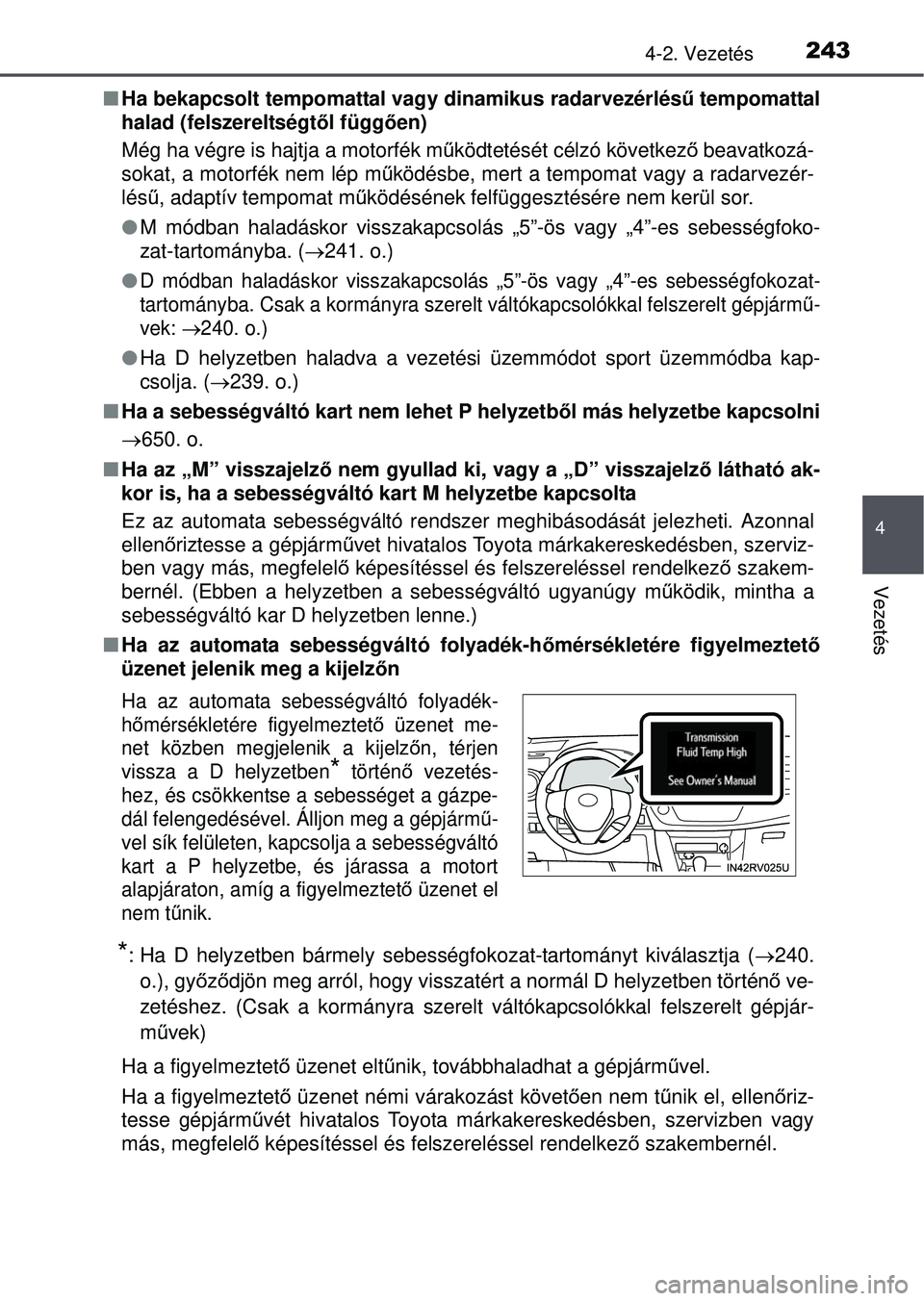 TOYOTA RAV4 2015 Kezelési útmutató (in Hungarian) 2434-2. Vezetés
4
Vezetés
Ha bekapcsolt tempomattal vagy dinamikus radarvezérlésű tempomattal
halad (felszereltségtő l függően)
Még ha végre is hajtja a motorfék mű ködtetését célz TOYOTA RAV4 2015 Kezelési útmutató (in Hungarian) 2434-2. Vezetés
4
Vezetés
Ha bekapcsolt tempomattal vagy dinamikus radarvezérlésű tempomattal
halad (felszereltségtő l függően)
Még ha végre is hajtja a motorfék mű ködtetését célz