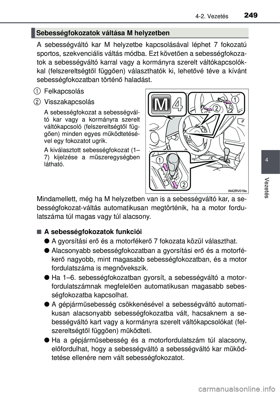 TOYOTA RAV4 2015 Kezelési útmutató (in Hungarian) 2494-2. Vezetés
4
Vezetés
A sebességváltó kar M helyzetbe kapcsolásával léphet 7 fokozatú
sportos, szekvenciális váltás módba. Ezt követ ően a sebességfokoza-
tok a sebességváltó ka TOYOTA RAV4 2015 Kezelési útmutató (in Hungarian) 2494-2. Vezetés
4
Vezetés
A sebességváltó kar M helyzetbe kapcsolásával léphet 7 fokozatú
sportos, szekvenciális váltás módba. Ezt követ ően a sebességfokoza-
tok a sebességváltó ka