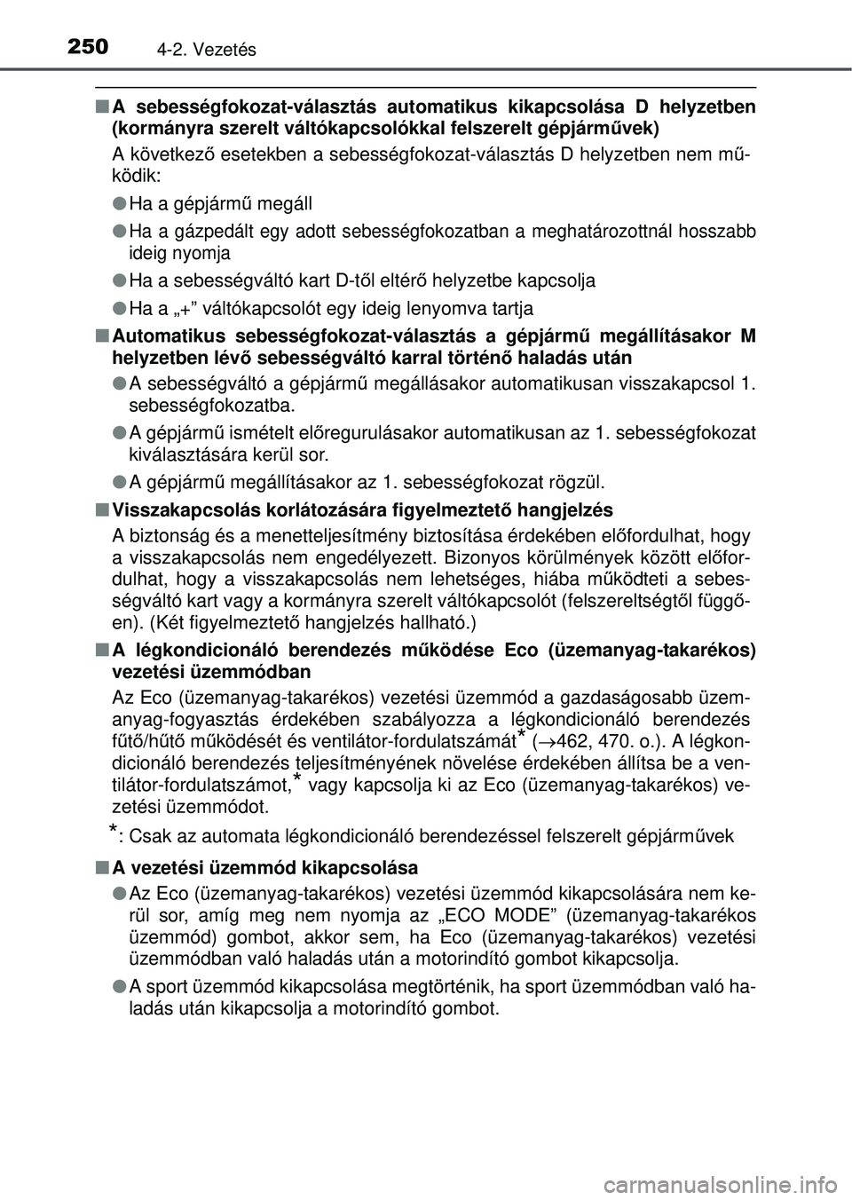 TOYOTA RAV4 2015 Kezelési útmutató (in Hungarian) 2504-2. Vezetés
A sebességfokozat-választás automatikus kikapcsolása D helyz\
etben
(kormányra szerelt váltókapcsolókkal felszerelt gépjá\
rm űvek)
A következ ő esetekben a sebességf TOYOTA RAV4 2015 Kezelési útmutató (in Hungarian) 2504-2. Vezetés
A sebességfokozat-választás automatikus kikapcsolása D helyz\
etben
(kormányra szerelt váltókapcsolókkal felszerelt gépjá\
rm űvek)
A következ ő esetekben a sebességf