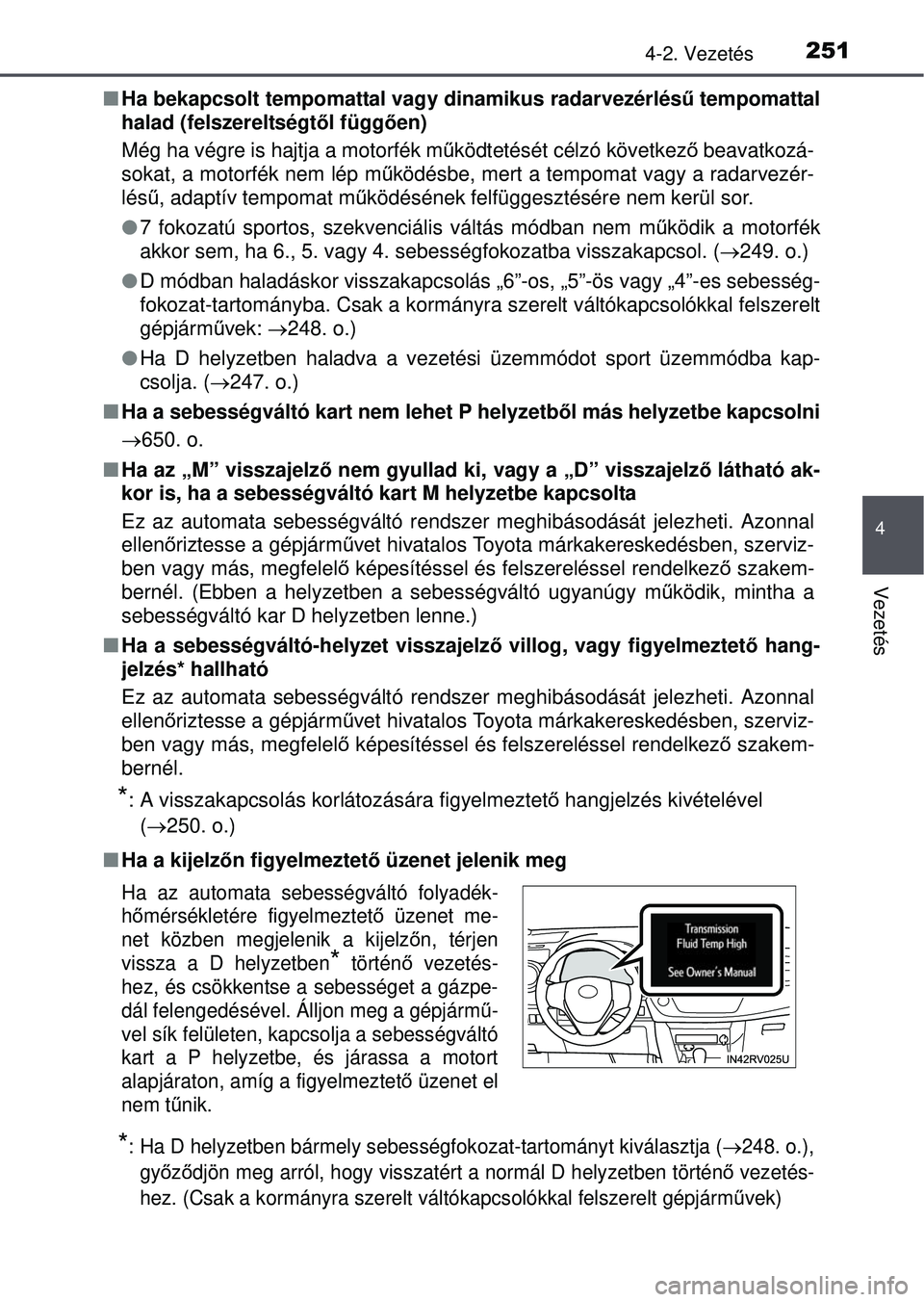 TOYOTA RAV4 2015 Kezelési útmutató (in Hungarian) 2514-2. Vezetés
4
Vezetés
Ha bekapcsolt tempomattal vagy dinamikus radarvezérlésű tempomattal
halad (felszereltségtő l függően)
Még ha végre is hajtja a motorfék mű ködtetését célz TOYOTA RAV4 2015 Kezelési útmutató (in Hungarian) 2514-2. Vezetés
4
Vezetés
Ha bekapcsolt tempomattal vagy dinamikus radarvezérlésű tempomattal
halad (felszereltségtő l függően)
Még ha végre is hajtja a motorfék mű ködtetését célz