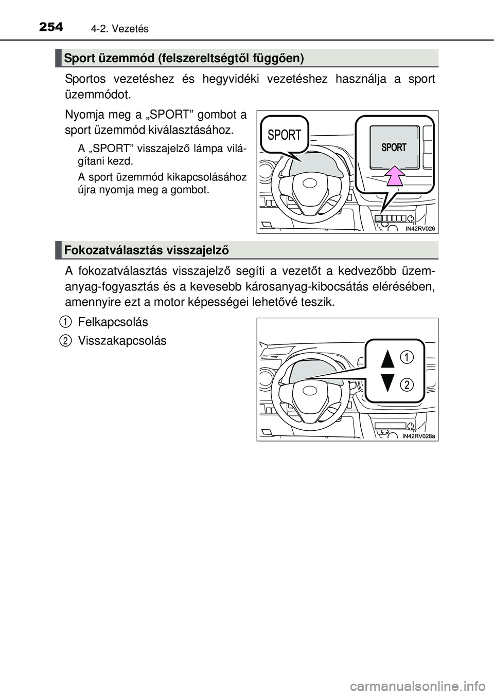 TOYOTA RAV4 2015 Kezelési útmutató (in Hungarian) 2544-2. Vezetés
Sportos vezetéshez és hegyvidéki vezetéshez használja a sport
üzemmódot.
Nyomja meg a „SPORT” gombot a
sport üzemmód kiválasztásához.
A „SPORT” visszajelz ő lámp TOYOTA RAV4 2015 Kezelési útmutató (in Hungarian) 2544-2. Vezetés
Sportos vezetéshez és hegyvidéki vezetéshez használja a sport
üzemmódot.
Nyomja meg a „SPORT” gombot a
sport üzemmód kiválasztásához.
A „SPORT” visszajelz ő lámp