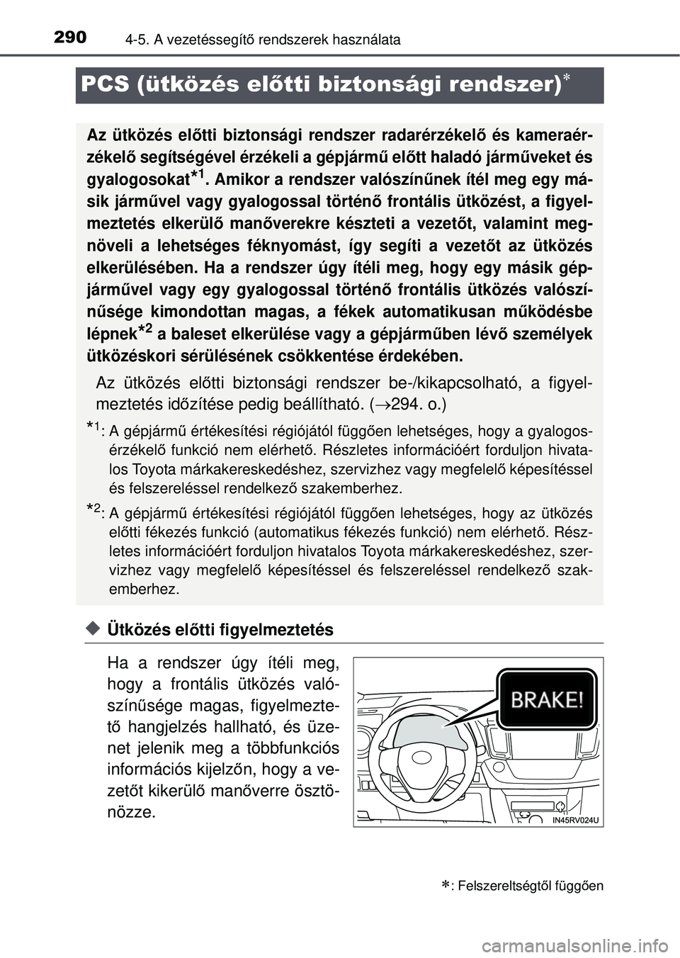 TOYOTA RAV4 2015 Kezelési útmutató (in Hungarian) 2904-5. A vezetéssegítő rendszerek használata
PCS (ütközés el őtti biztonsági rendszer)
Ütközés el őtti figyelmeztetés
Ha a rendszer úgy ítéli meg,
hogy a frontális ütközés TOYOTA RAV4 2015 Kezelési útmutató (in Hungarian) 2904-5. A vezetéssegítő rendszerek használata
PCS (ütközés el őtti biztonsági rendszer)
Ütközés el őtti figyelmeztetés
Ha a rendszer úgy ítéli meg,
hogy a frontális ütközés