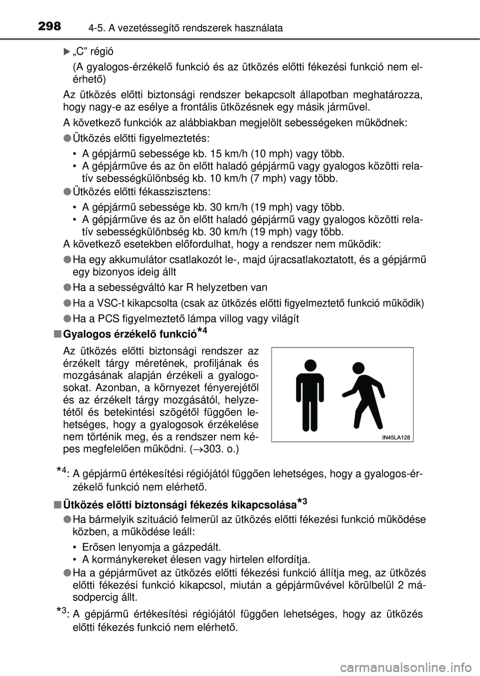 TOYOTA RAV4 2015 Kezelési útmutató (in Hungarian) 2984-5. A vezetéssegítő rendszerek használata
„C” régió
(A gyalogos-érzékel ő funkció és az ütközés el őtti fékezési funkció nem el-
érhető )
Az ütközés elő tti biztons TOYOTA RAV4 2015 Kezelési útmutató (in Hungarian) 2984-5. A vezetéssegítő rendszerek használata
„C” régió
(A gyalogos-érzékel ő funkció és az ütközés el őtti fékezési funkció nem el-
érhető )
Az ütközés elő tti biztons
